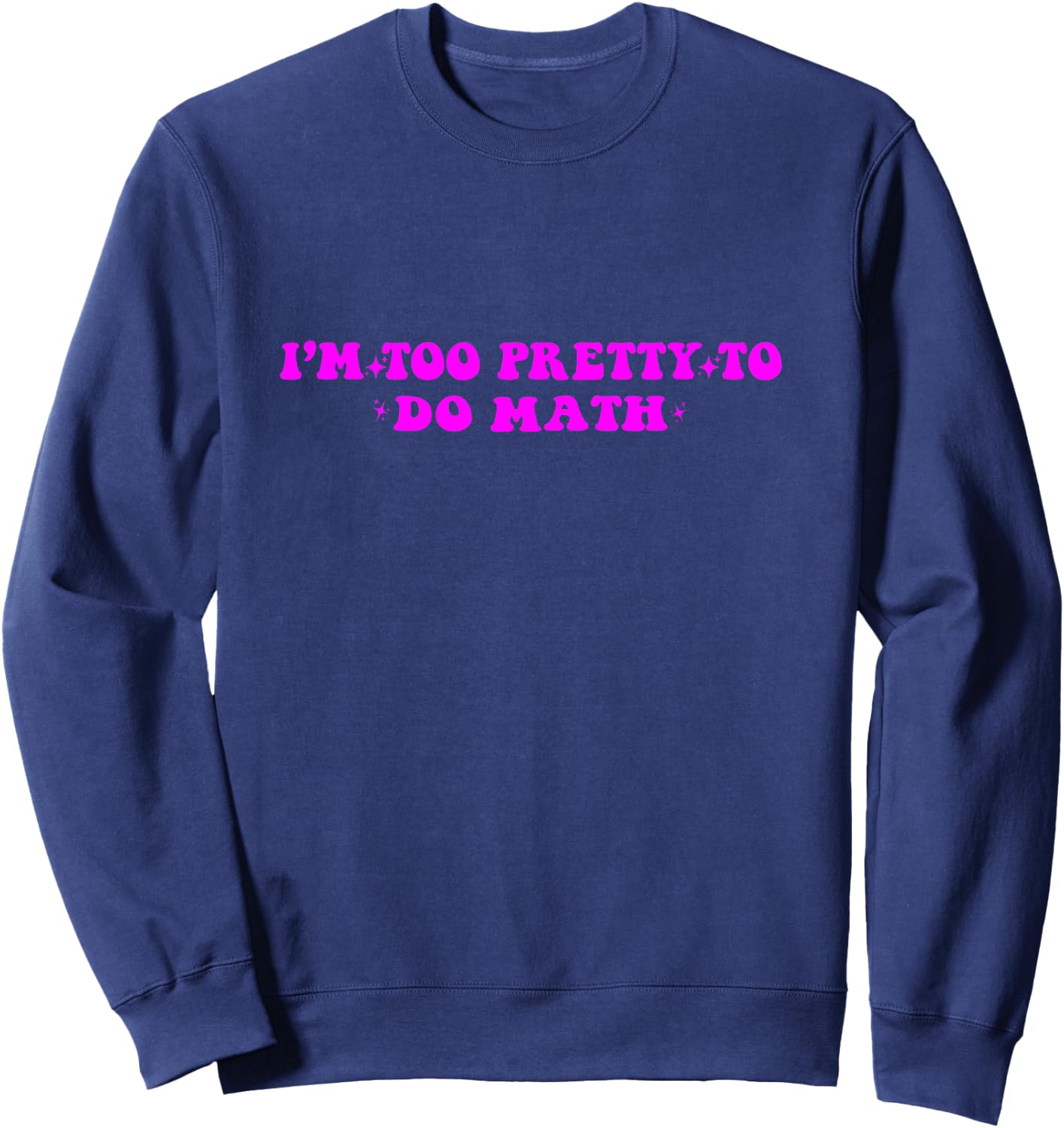 I'm too pretty to do math Sweatshirt - Sweatshirt | Navy