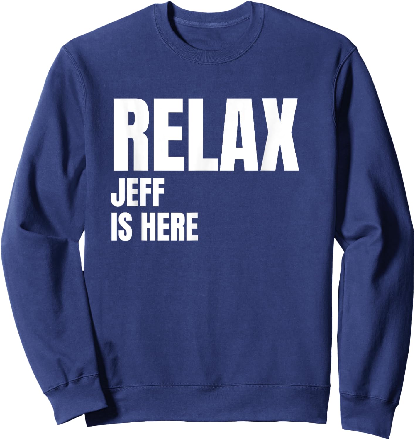Relax Jeff Is Here Popular Birth Names Jeff Costume Sweatshirt - Sweatshirt | Navy