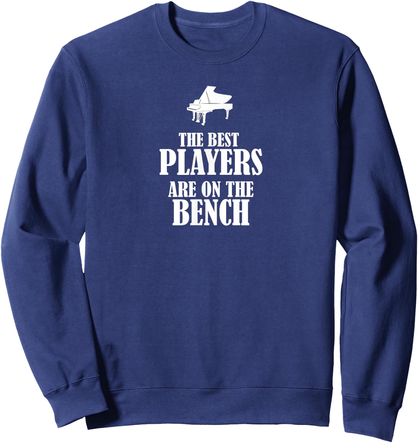 The Best Players are on the Bench - Piano Sweatshirt - Sweatshirt | Navy