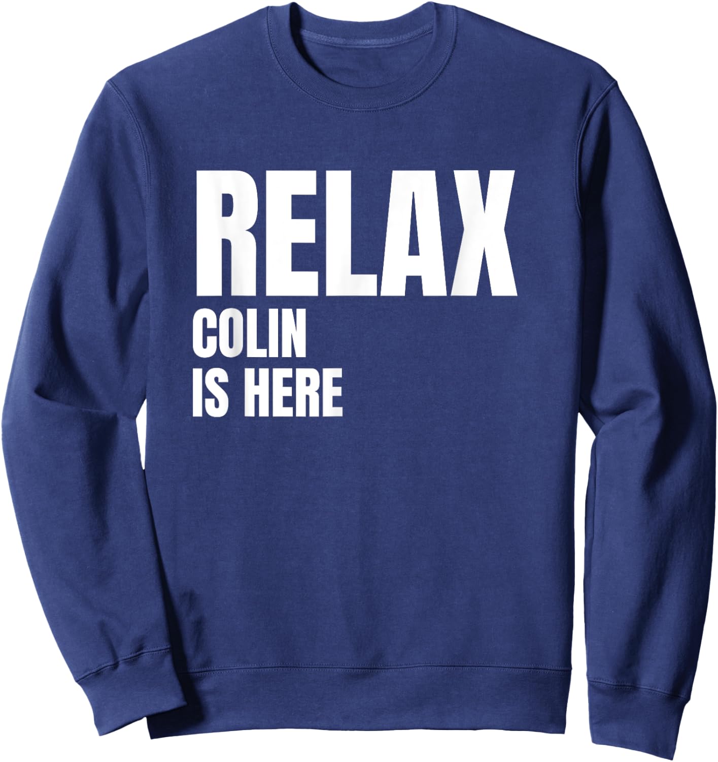 Relax Colin Is Here Popular Birth Names Colin Costume Sweatshirt - Sweatshirt | Navy