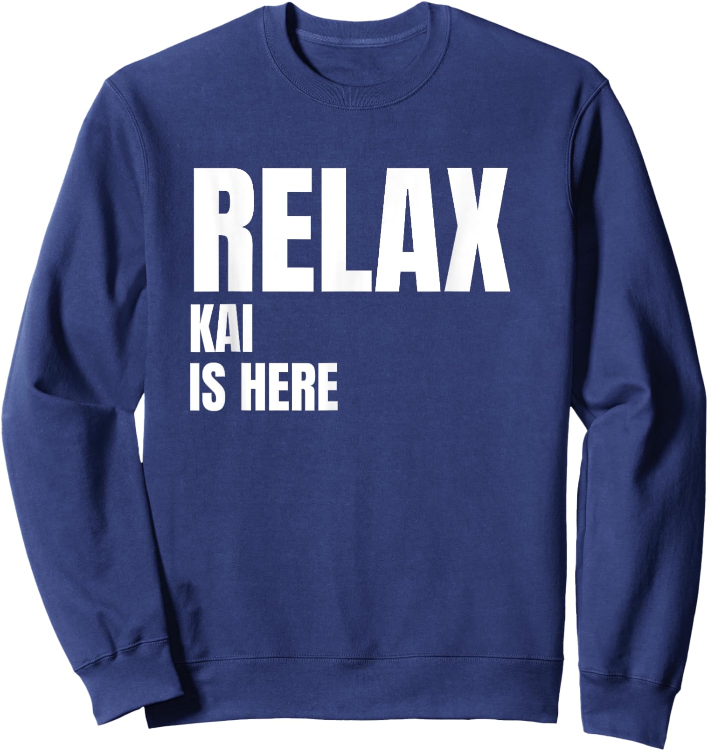 Relax Kai Is Here Popular Birth Names Kai Costume Sweatshirt - Sweatshirt | Navy