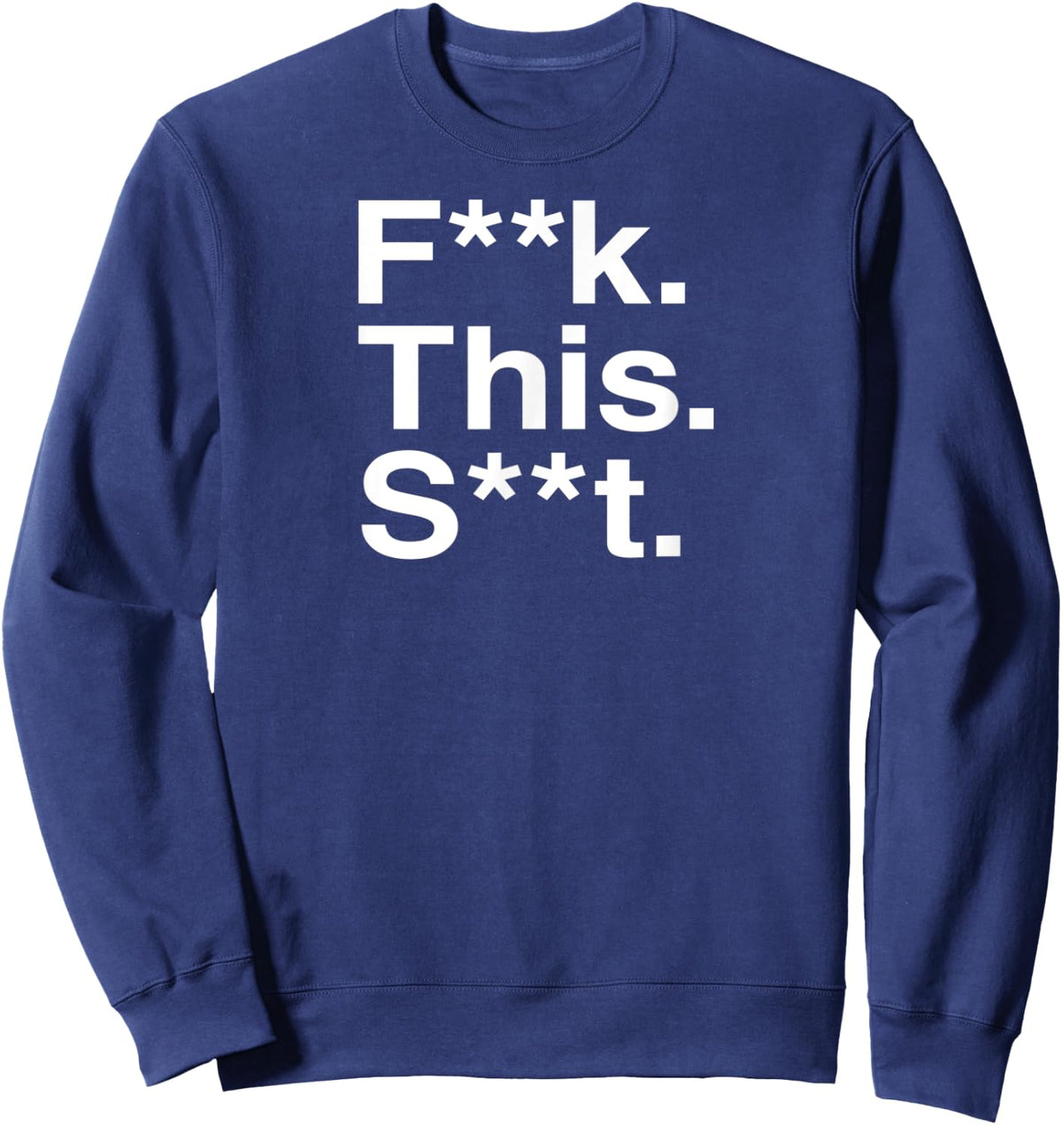 Fuck This Shit Censored / F--k This S--t Sweatshirt - Sweatshirt | Navy