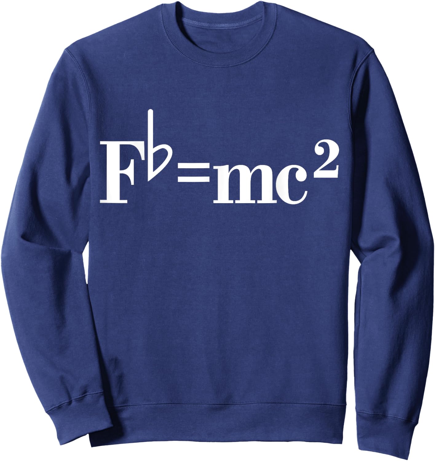 Fb= mc2 Funny Musician Quote Joke Sweatshirt - Sweatshirt | Navy