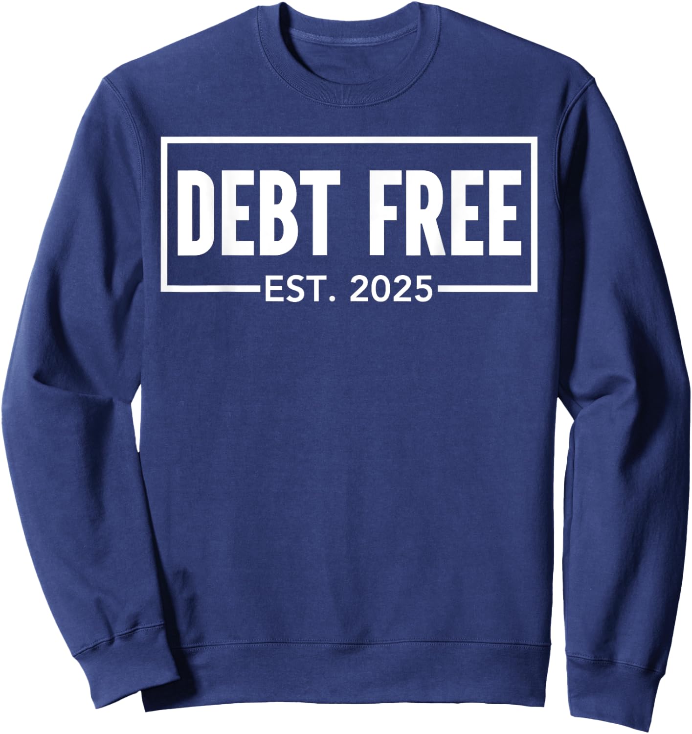 Debt Free Est 2025 Finally Financial Freedom Celebration Sweatshirt - Sweatshirt | Navy