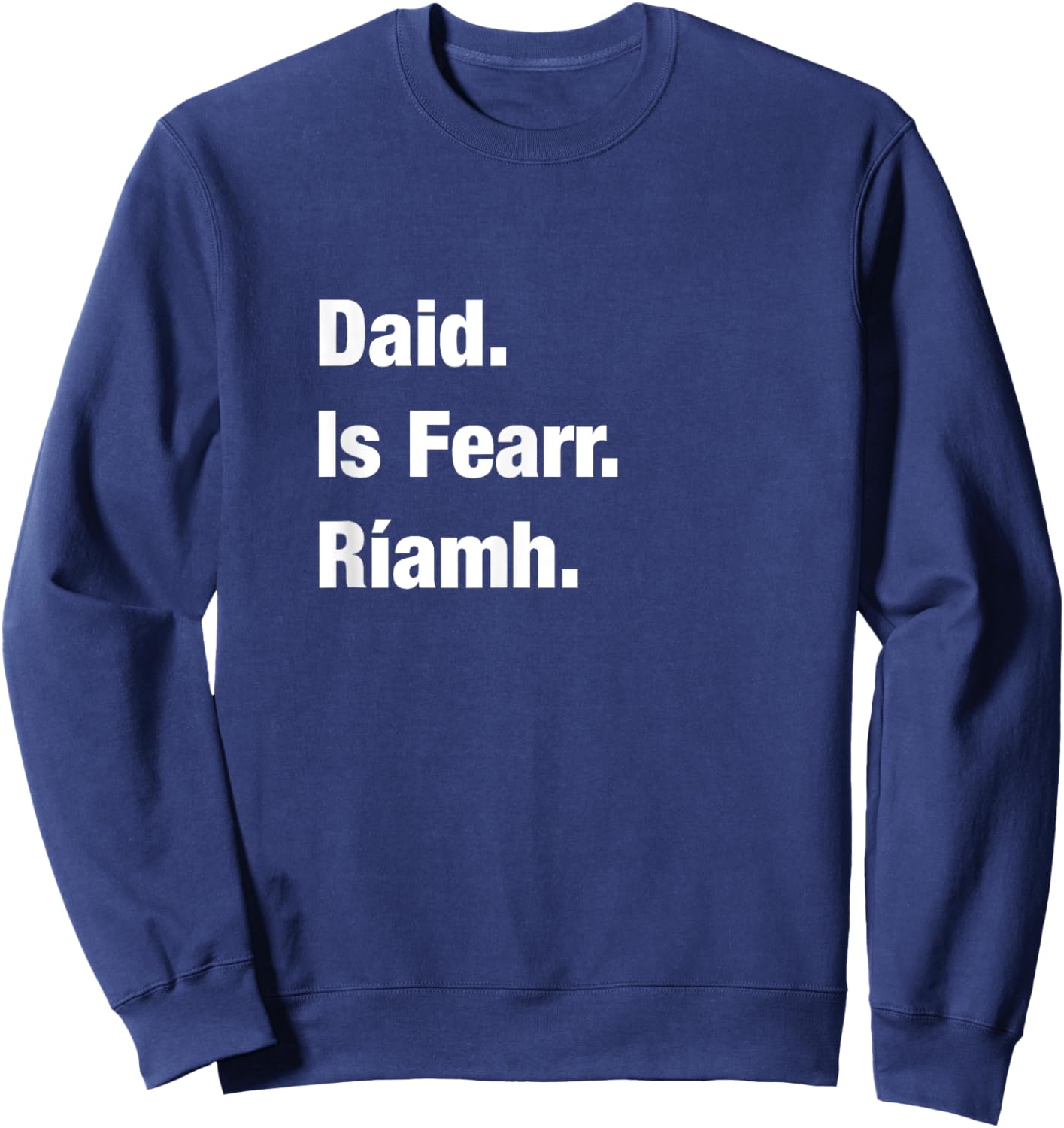 Best Dad Ever Irish Language Fathers Day Gift Gaeilge Sweatshirt - Sweatshirt | Navy