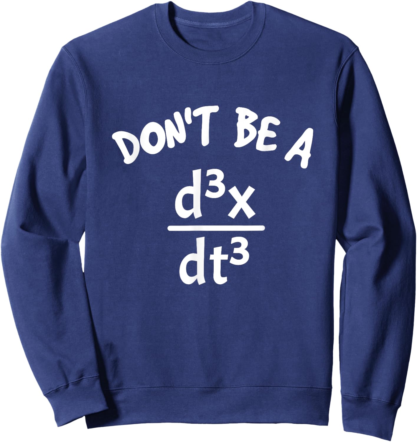 Don't Be A Jerk Funny Nerdy Math Physics Joke Pun Math Lover Sweatshirt - Sweatshirt | Navy