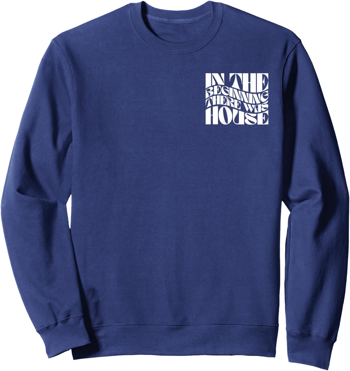 In The Beginning There Was House - EDM DJ Front & Back Sweatshirt - Sweatshirt | Navy