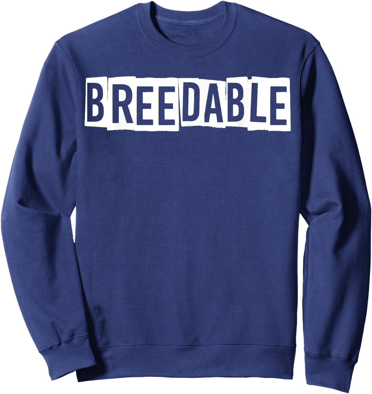 Breedable Funny Shirt, Breedable , Funny Breedable Sweatshirt - Sweatshirt | Navy