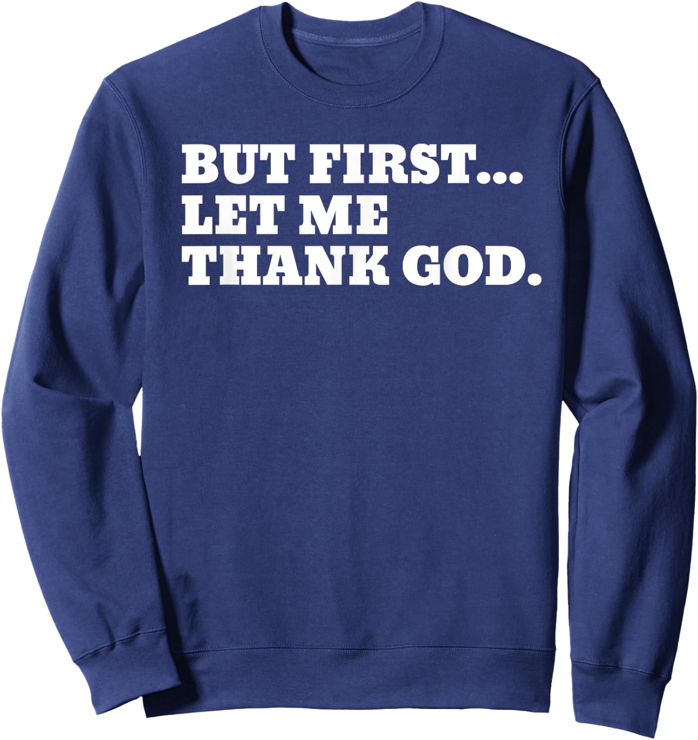 But First Let Me Thank God Sweatshirt - Sweatshirt | Navy