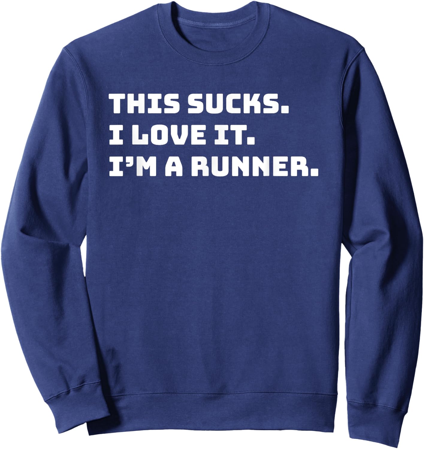 This Sucks I Love It I'm A Runner Shirt Funny Runners Gift Sweatshirt - Sweatshirt | Navy
