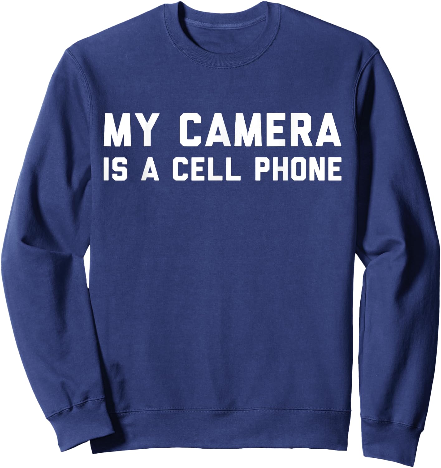 My Camera is a Cell Phone | Funny Gift Filmmakers Sweatshirt - Sweatshirt | Navy