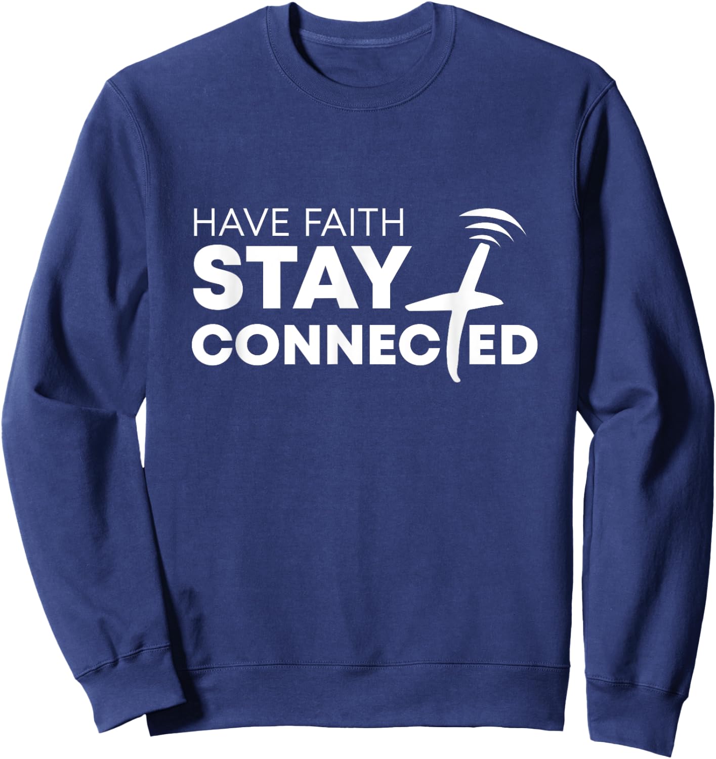 Have Faith Stay Connected Christian Jesus Cross Sweatshirt - Sweatshirt | Navy