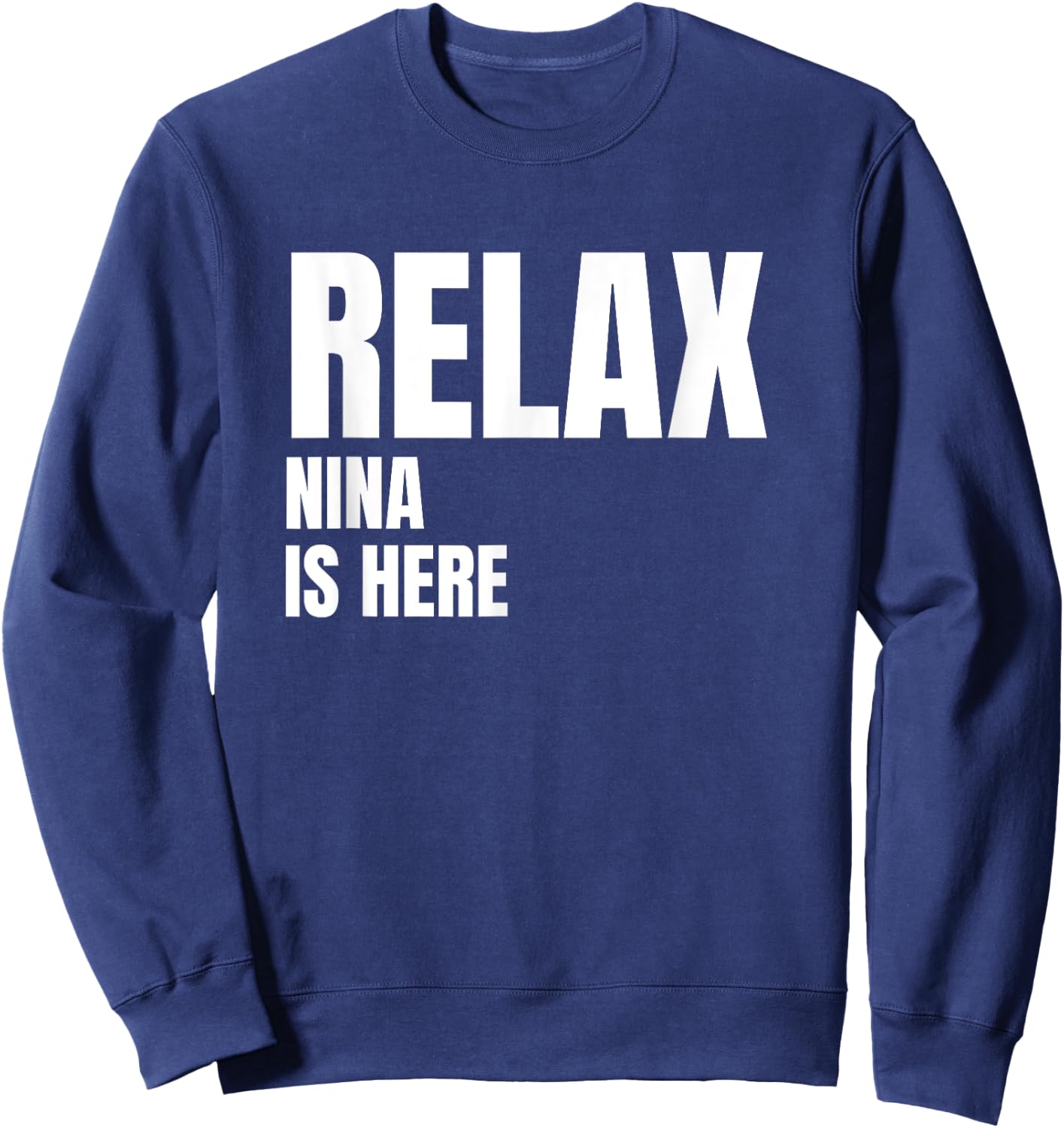 Relax Nina Is Here Popular Birth Names Nina Costume Sweatshirt - Sweatshirt | Navy