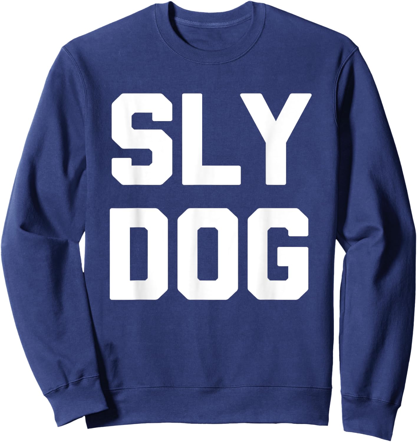 Sly Dog - Funny Saying Sarcastic Humor Cute Cool Novelty Men Women Sweatshirt - Sweatshirt | Navy