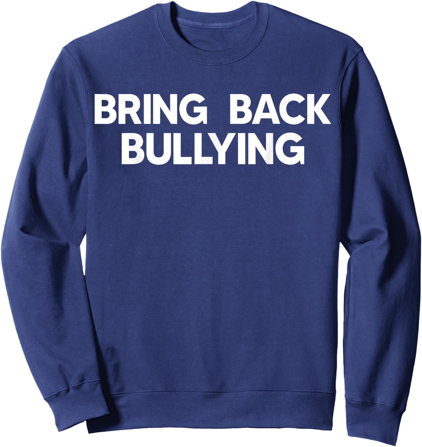 Bring Back Bullying Funny Sweatshirt - Sweatshirt | Navy