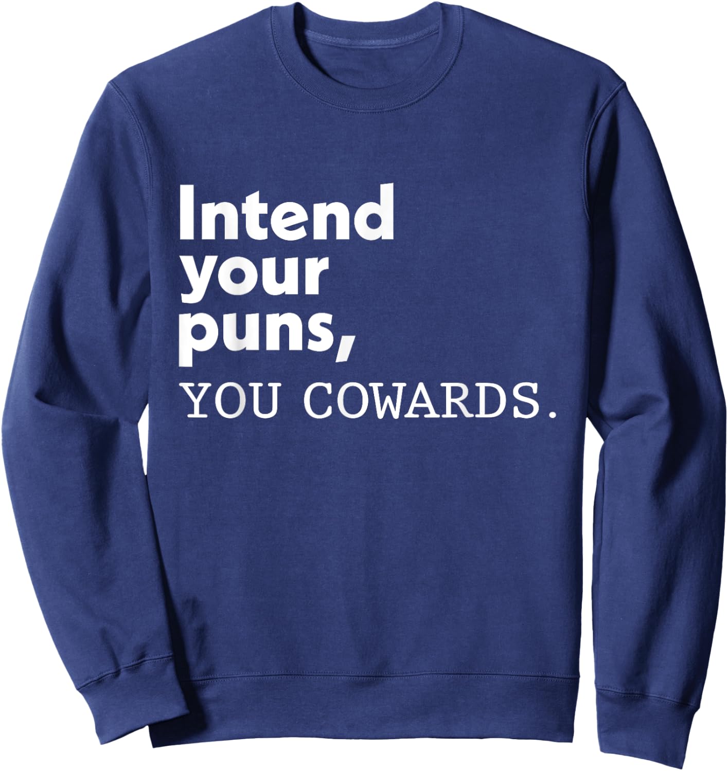 Intend Your Puns You Cowards Funny Quotes Sweatshirt - Sweatshirt | Navy