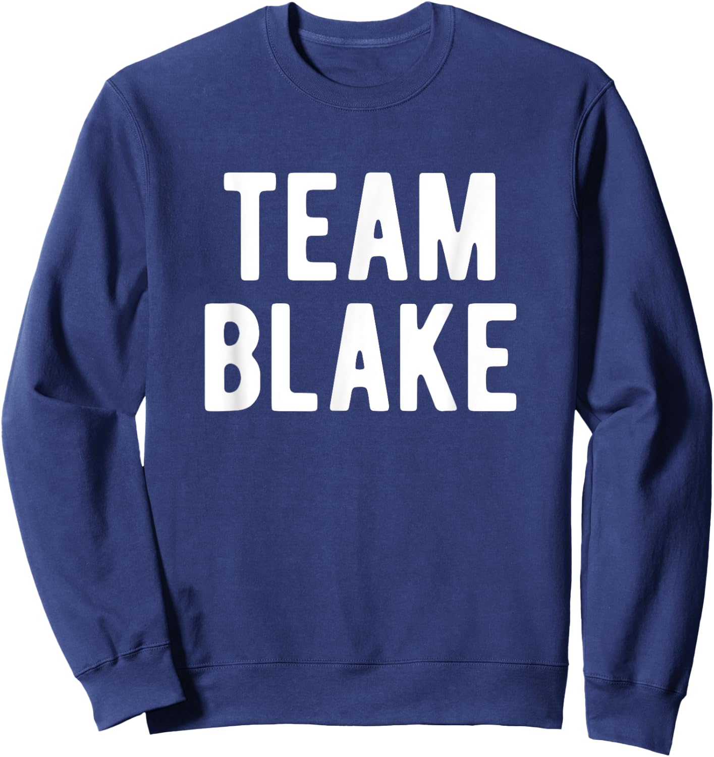 Team Blake Support Family Member Favorite Named Blake Sweatshirt - Sweatshirt | Navy
