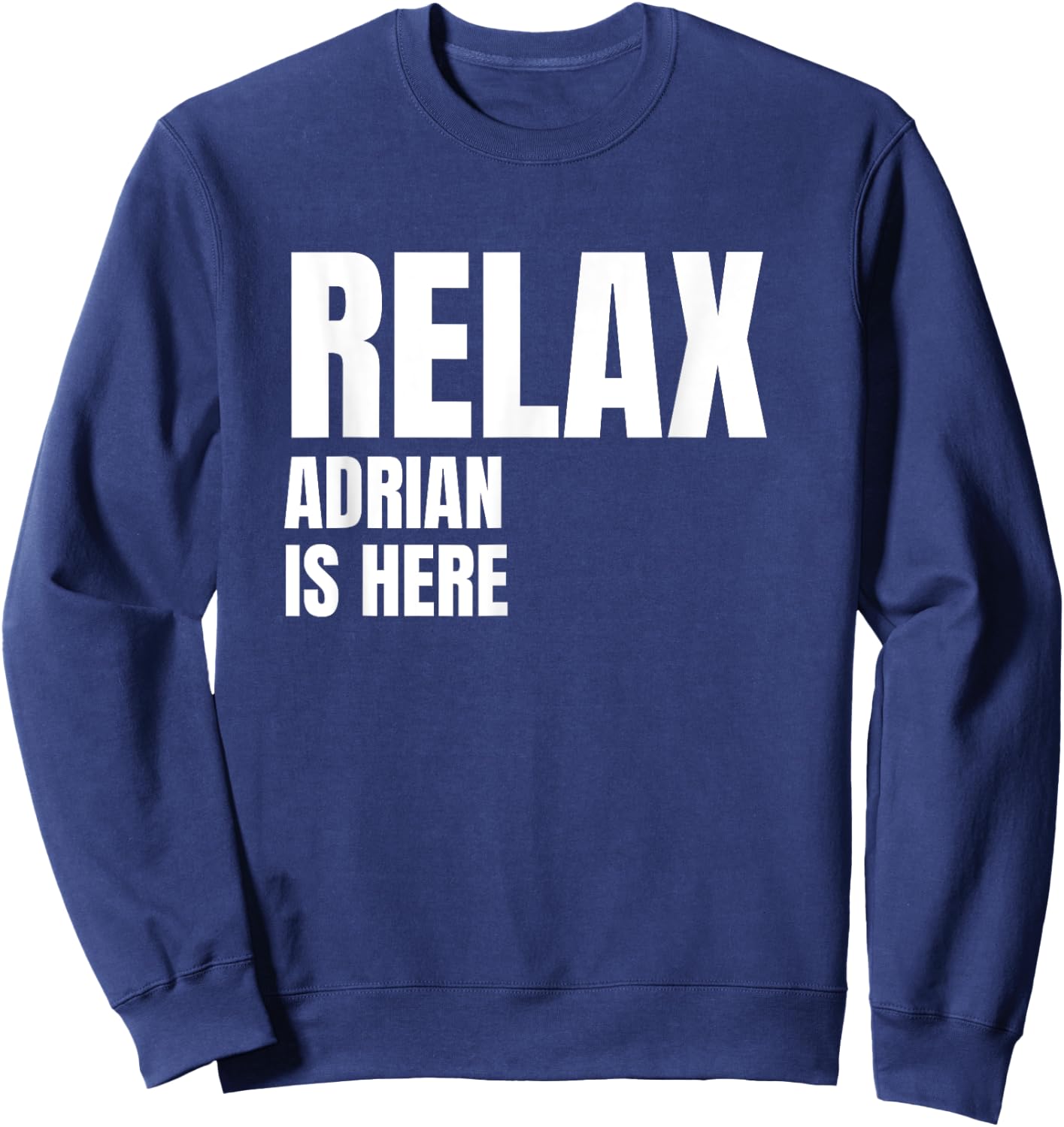 Relax Adrian Is Here Popular Birth Names Adrian Costume Sweatshirt - Sweatshirt | Navy