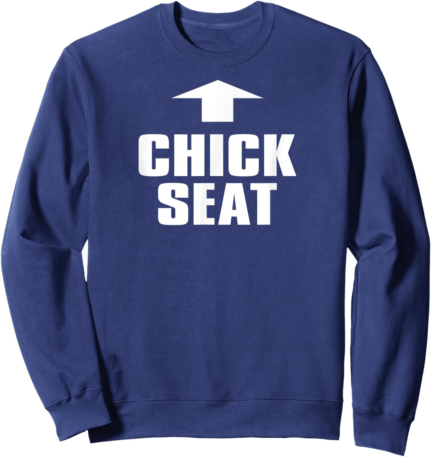 Chick Seat Shirt Funny Unique Not Politically Correct Sweatshirt - Sweatshirt | Navy