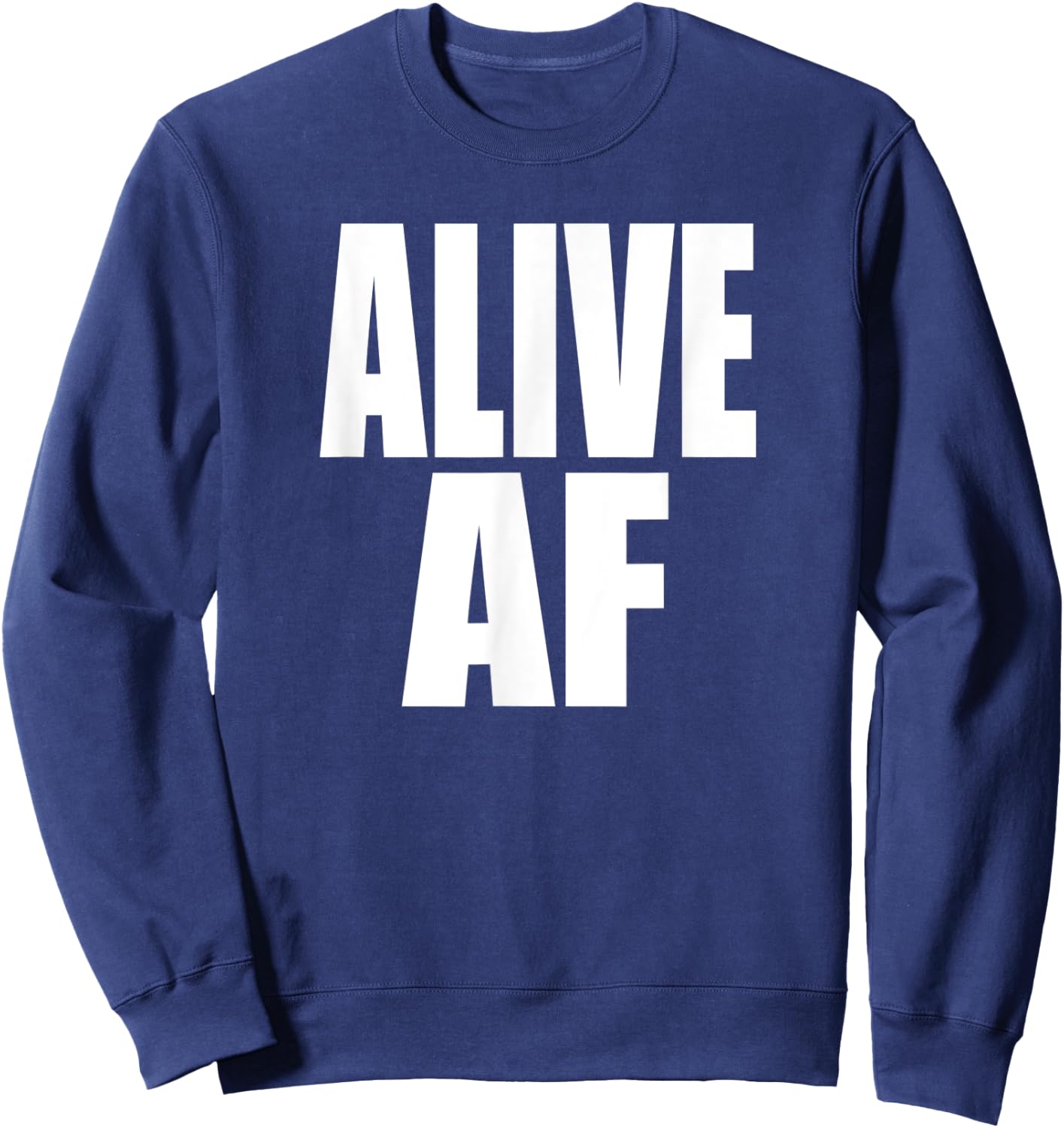 ALIVE AF Fun Motivational Health and Survivor Inspiration Sweatshirt - Sweatshirt | Navy