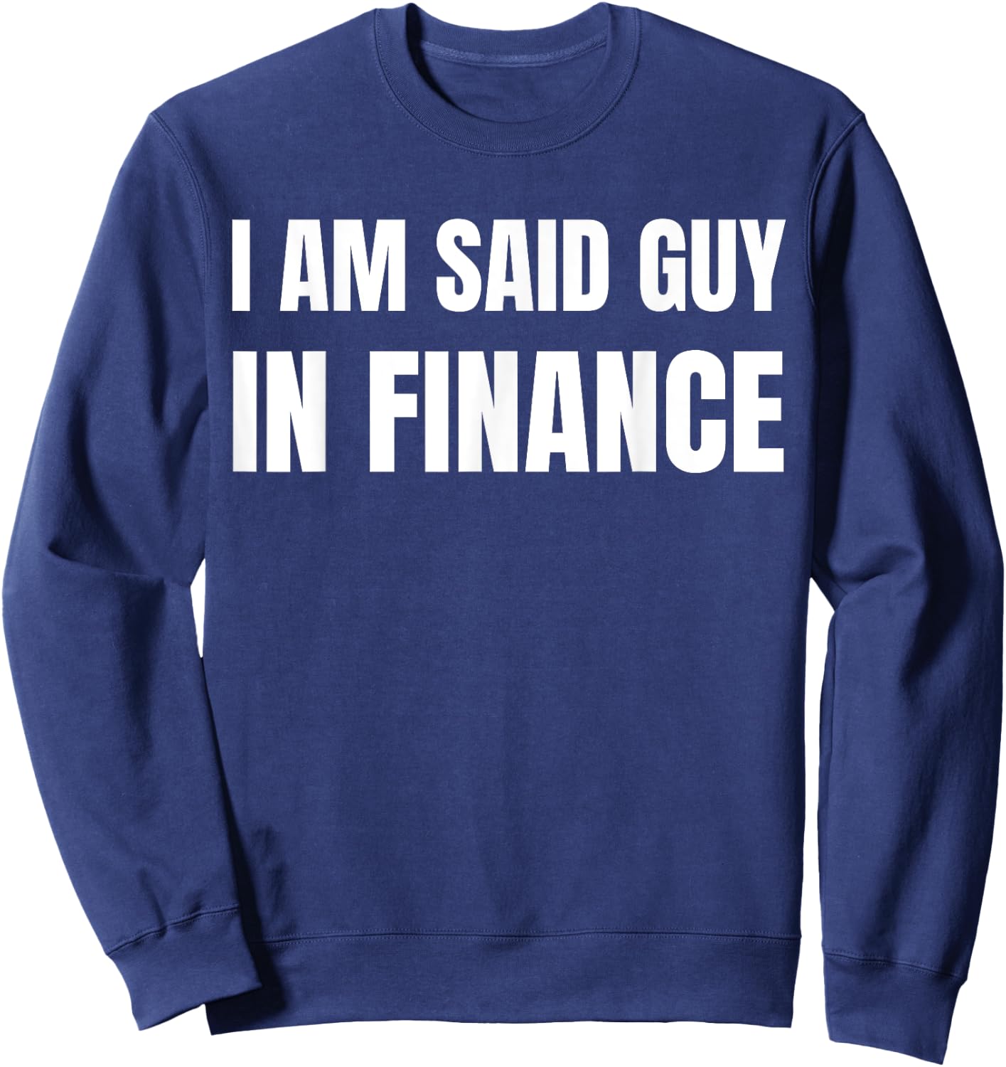 Am Said Guy In Finance. Funny Couples Finance , Small, Black Sweatshirt - Sweatshirt | Navy