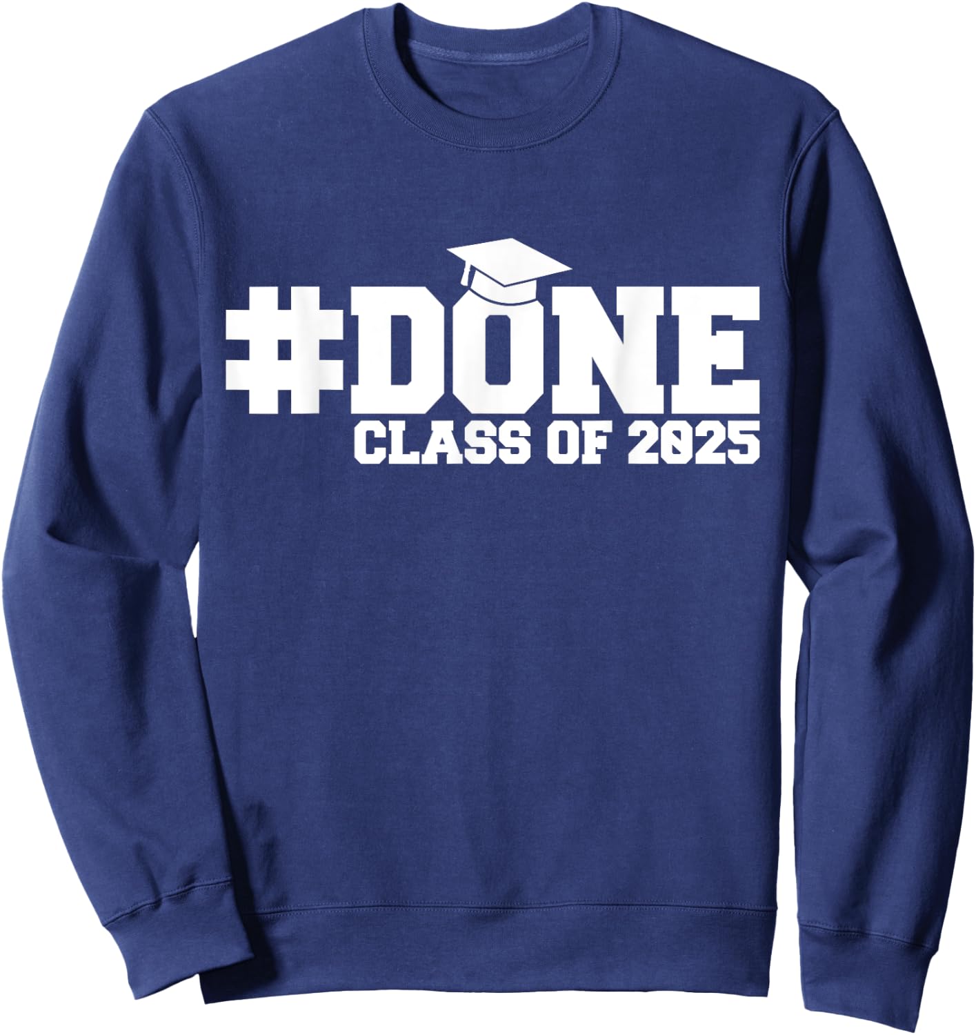 #DONE Class of 2025 Graduation Him Grad Seniors Sweatshirt - Sweatshirt | Navy
