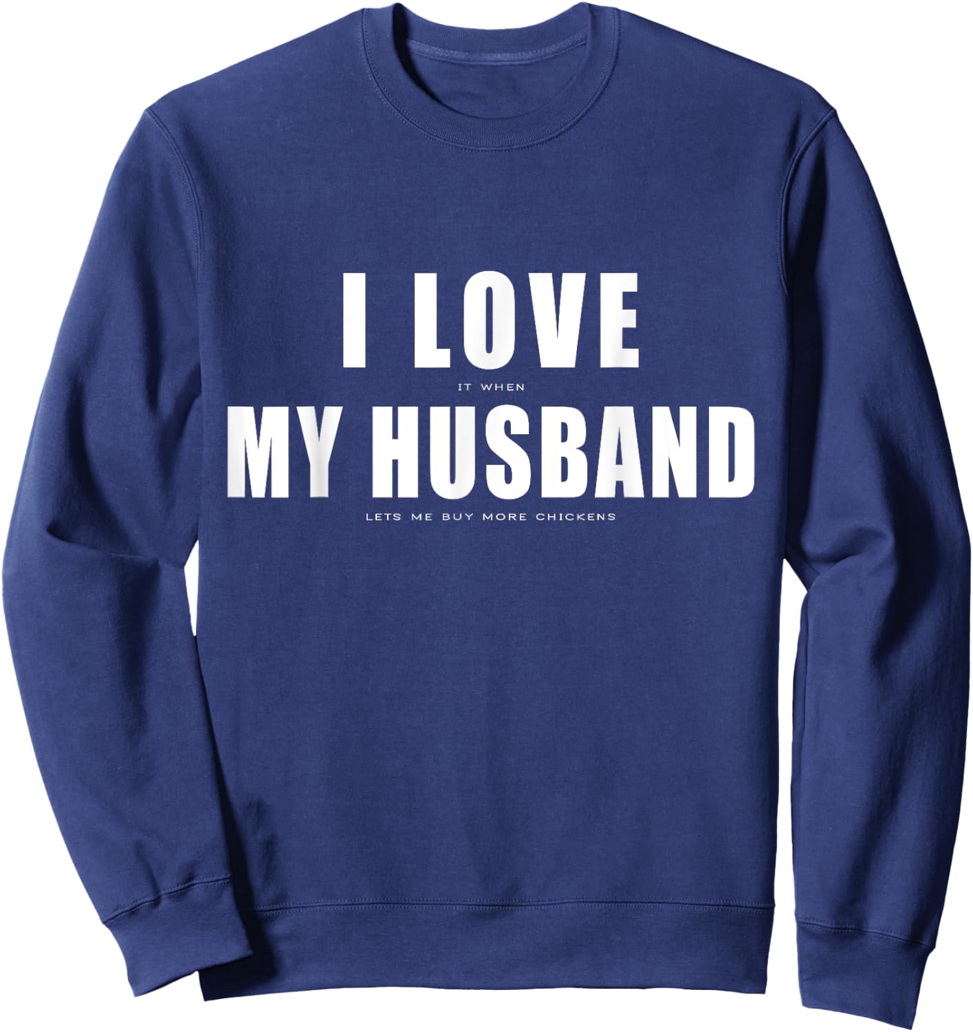 I Love it When My Husband Buy More Chickens Funny Chicken Sweatshirt - Sweatshirt | Navy