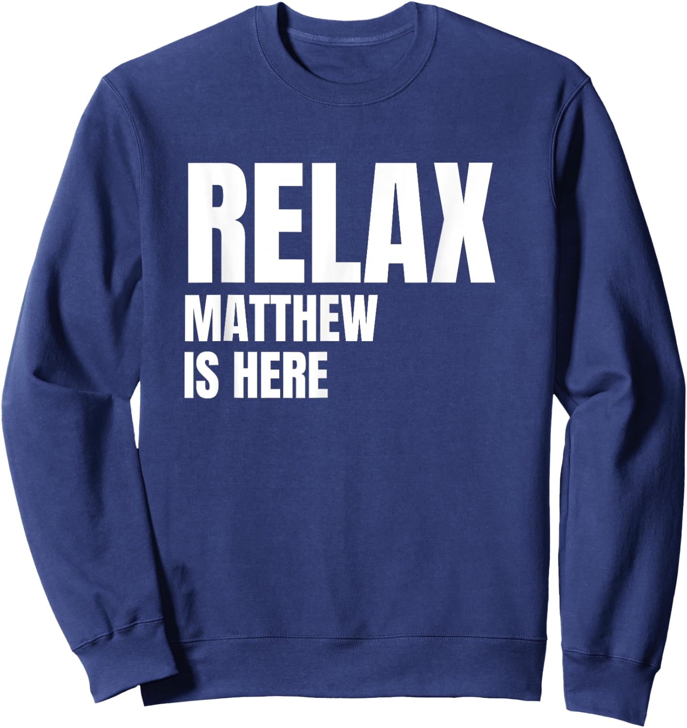Relax Matthew Is Here Popular Birth Names Matthew Costume Sweatshirt - Sweatshirt | Navy