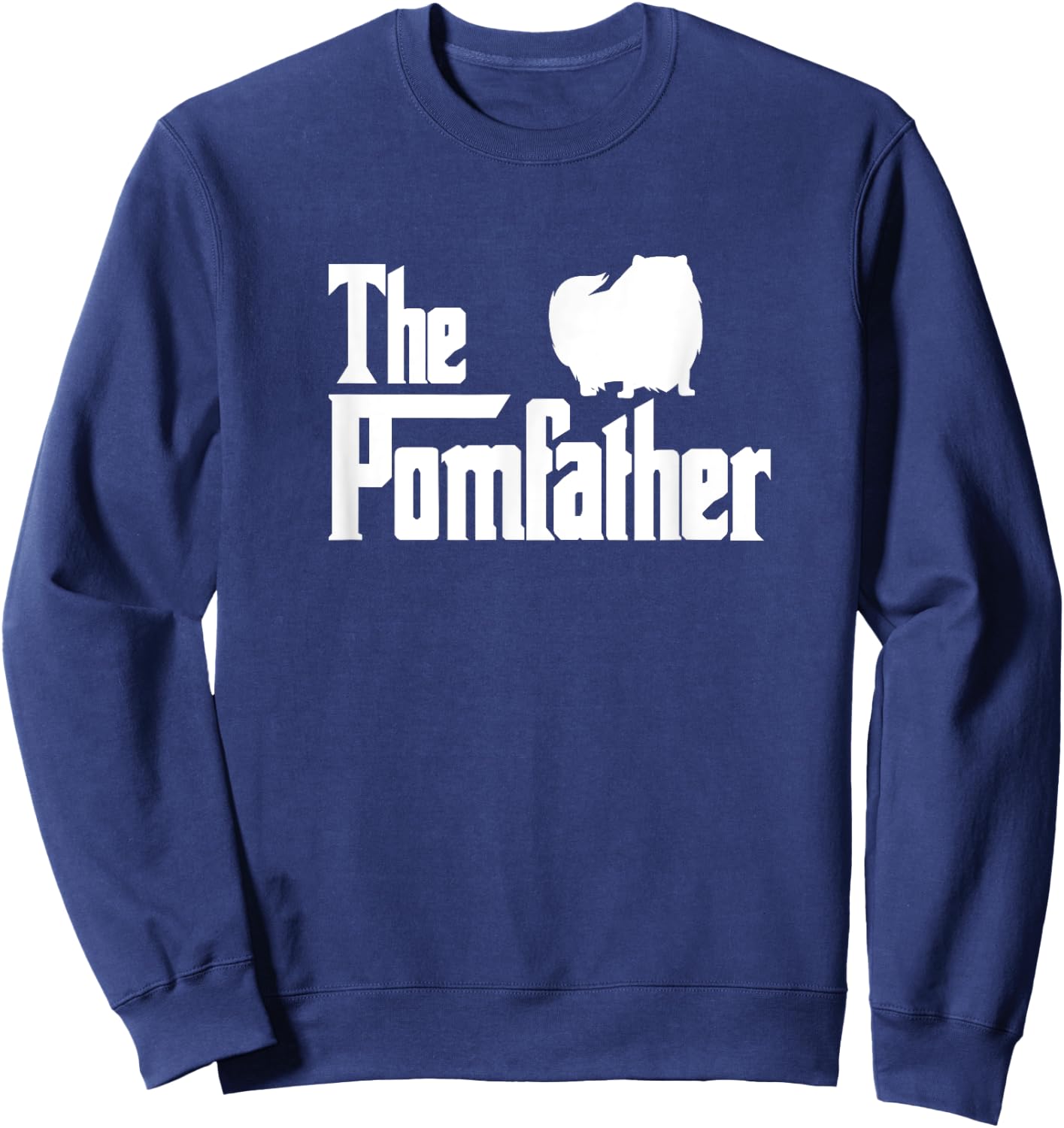 The Pomfather Pomeranian Dog Dad Father Father's Day Sweatshirt - Sweatshirt | Navy