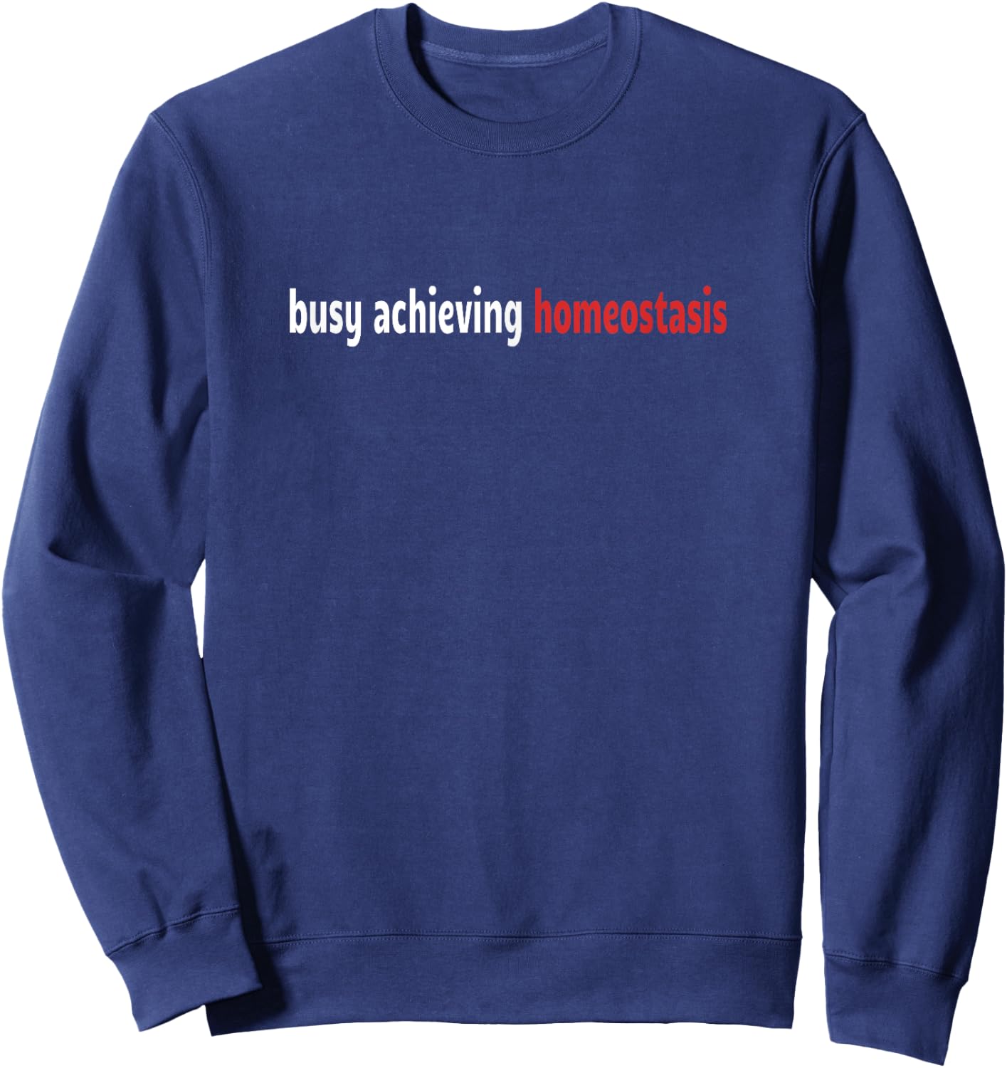 Funny Healthcare - Busy Achieving Homeostasis - Funny Sweatshirt - Sweatshirt | Navy