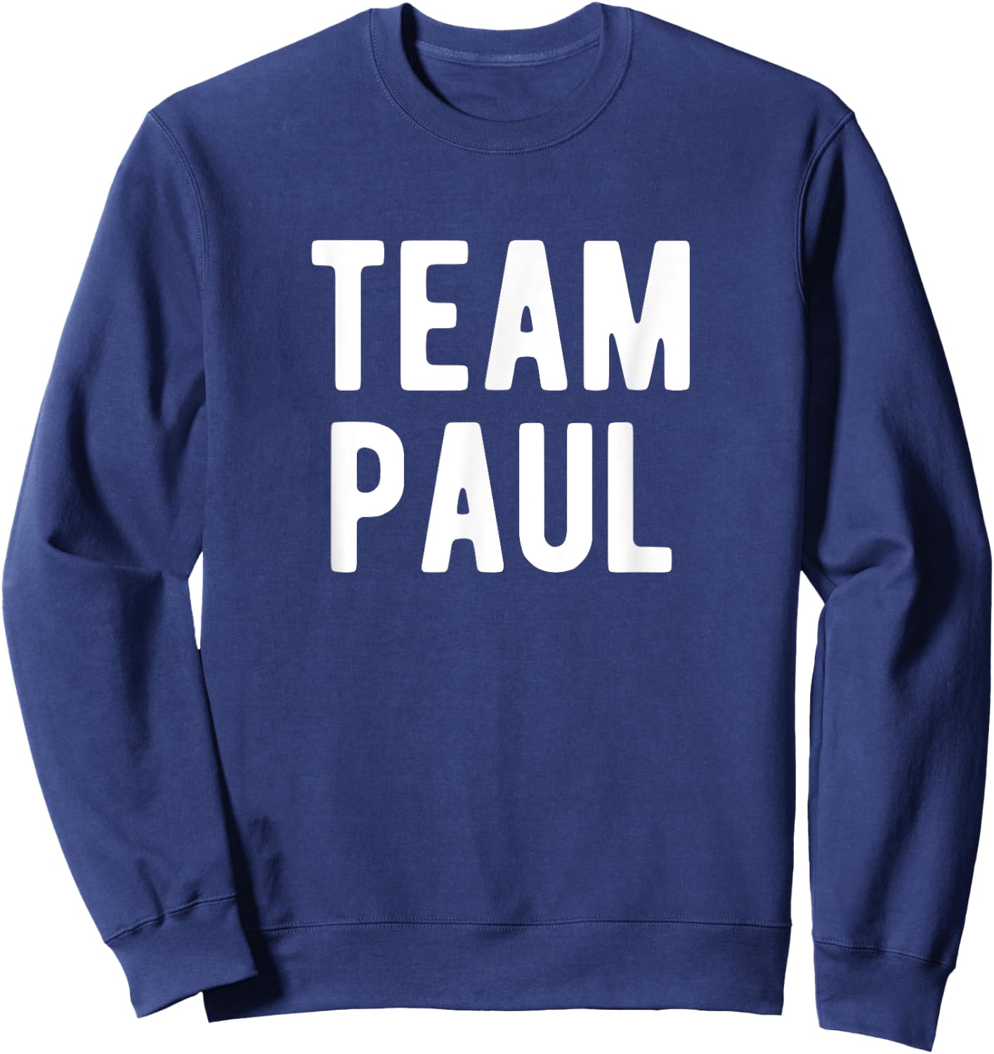 Team Paul Support Family Member Favorite Named Paul Sweatshirt - Sweatshirt | Navy