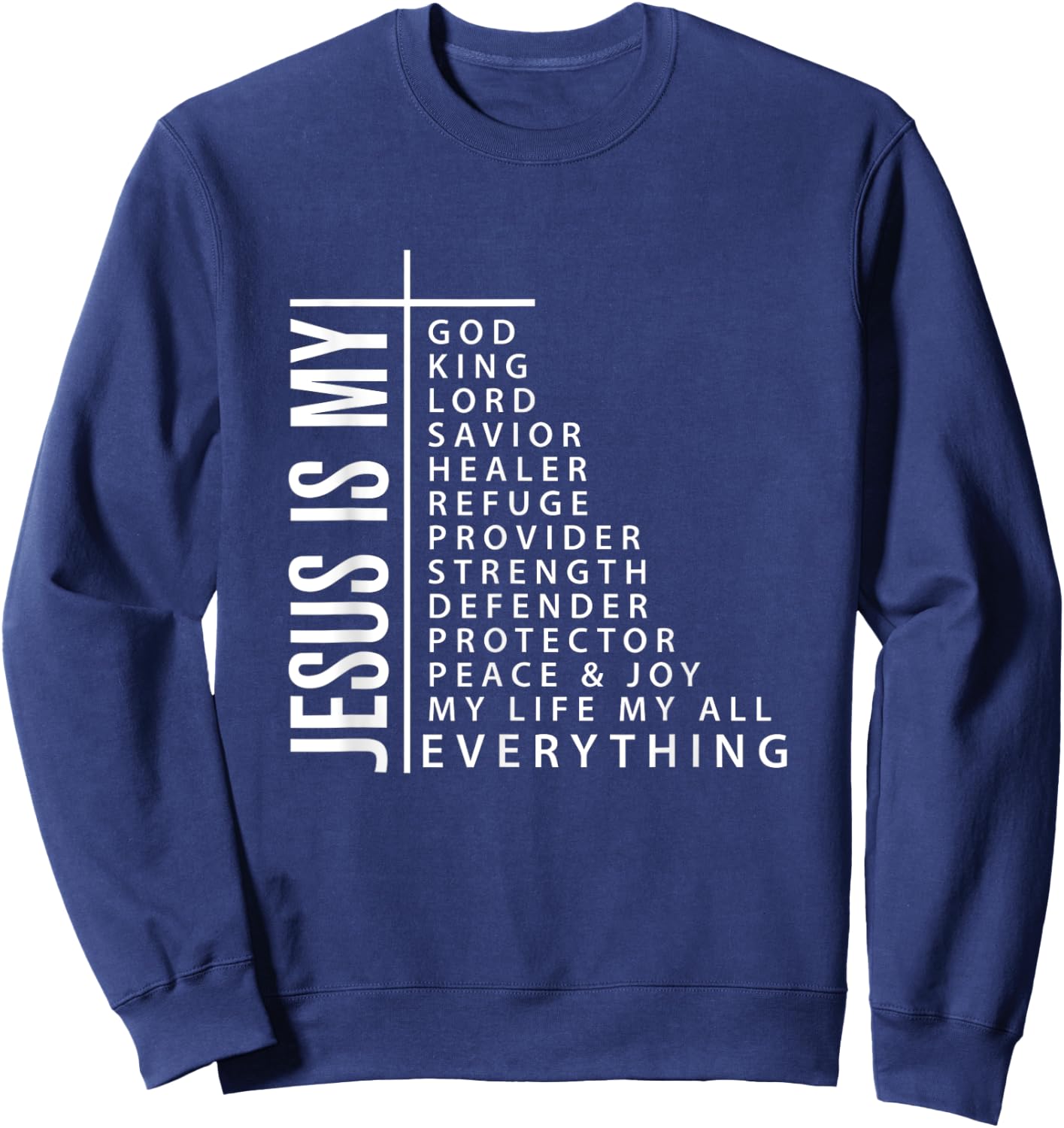 Jesus is My Everything My God My Lord My Savior Christian Gi Sweatshirt - Sweatshirt | Navy