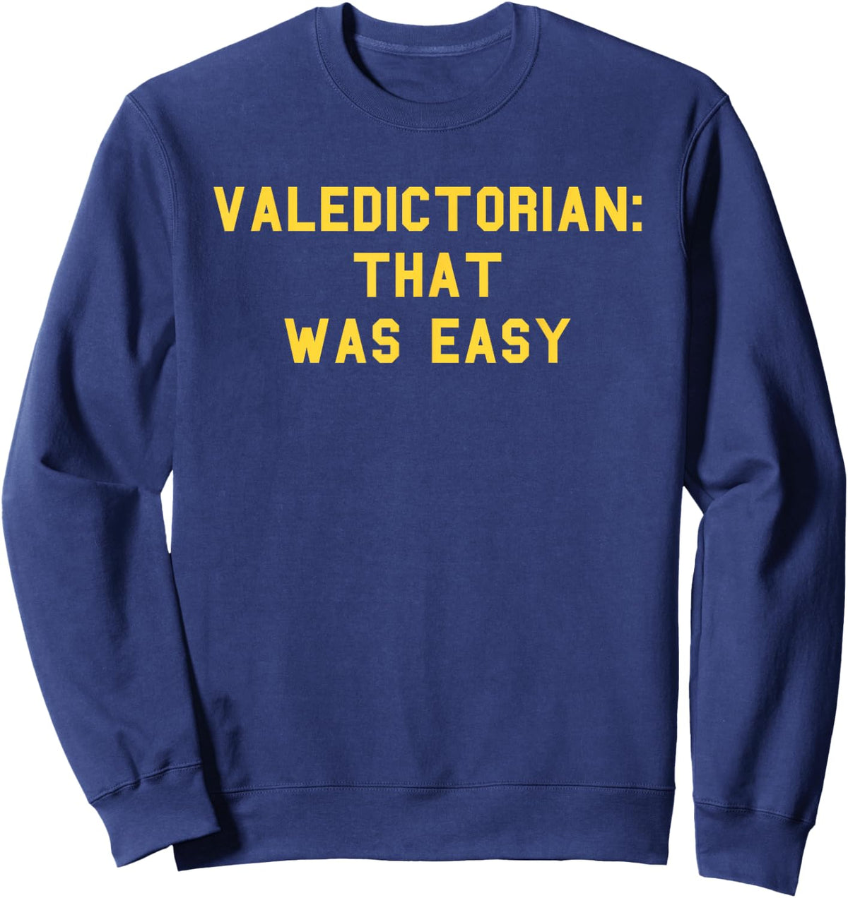 Valedictorian Graduation Day Honors Senior Funny Fan Yellow Sweatshirt - Sweatshirt | Navy