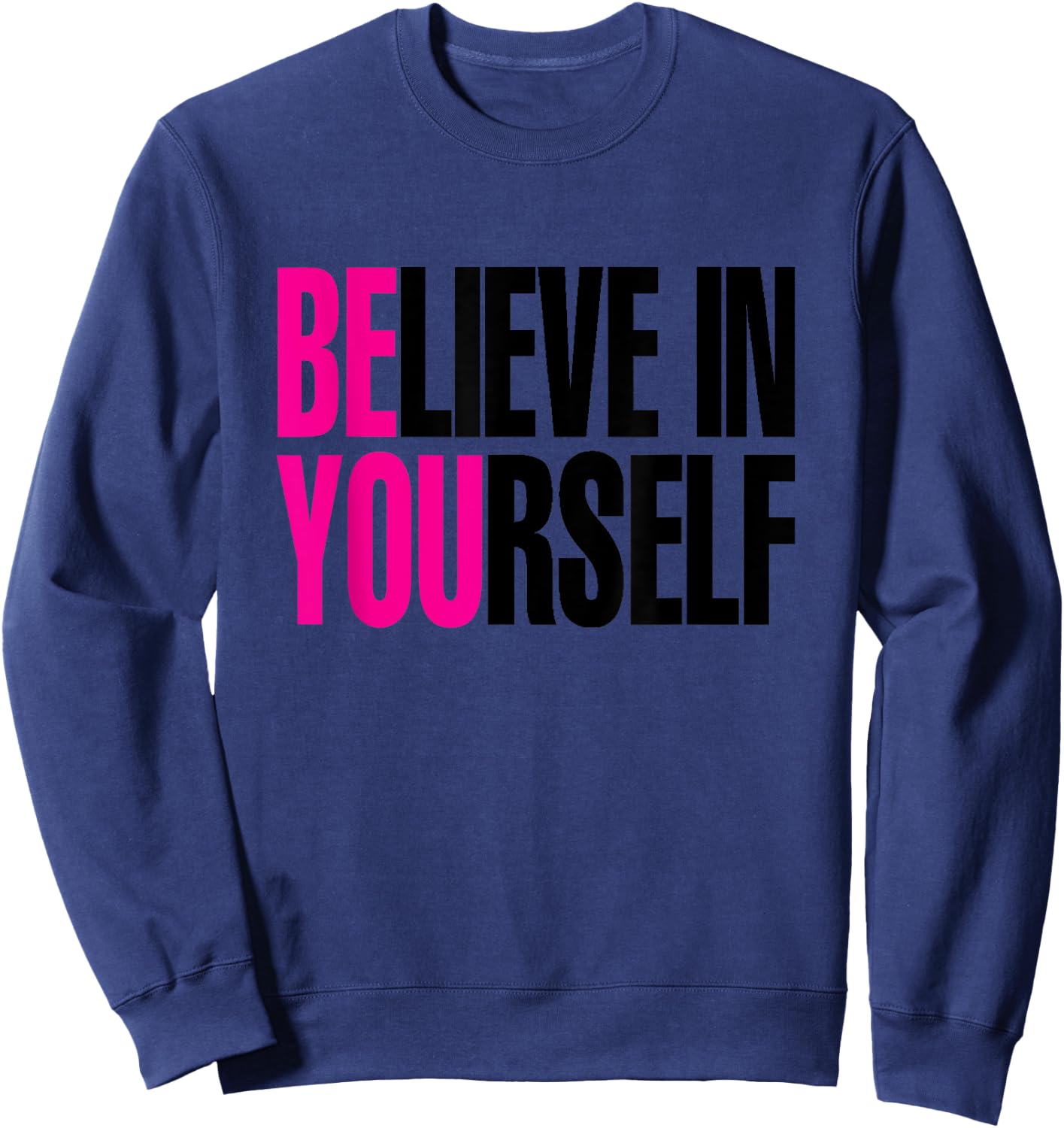 Believe in Yourself, Be You Sweatshirt - Sweatshirt | Navy
