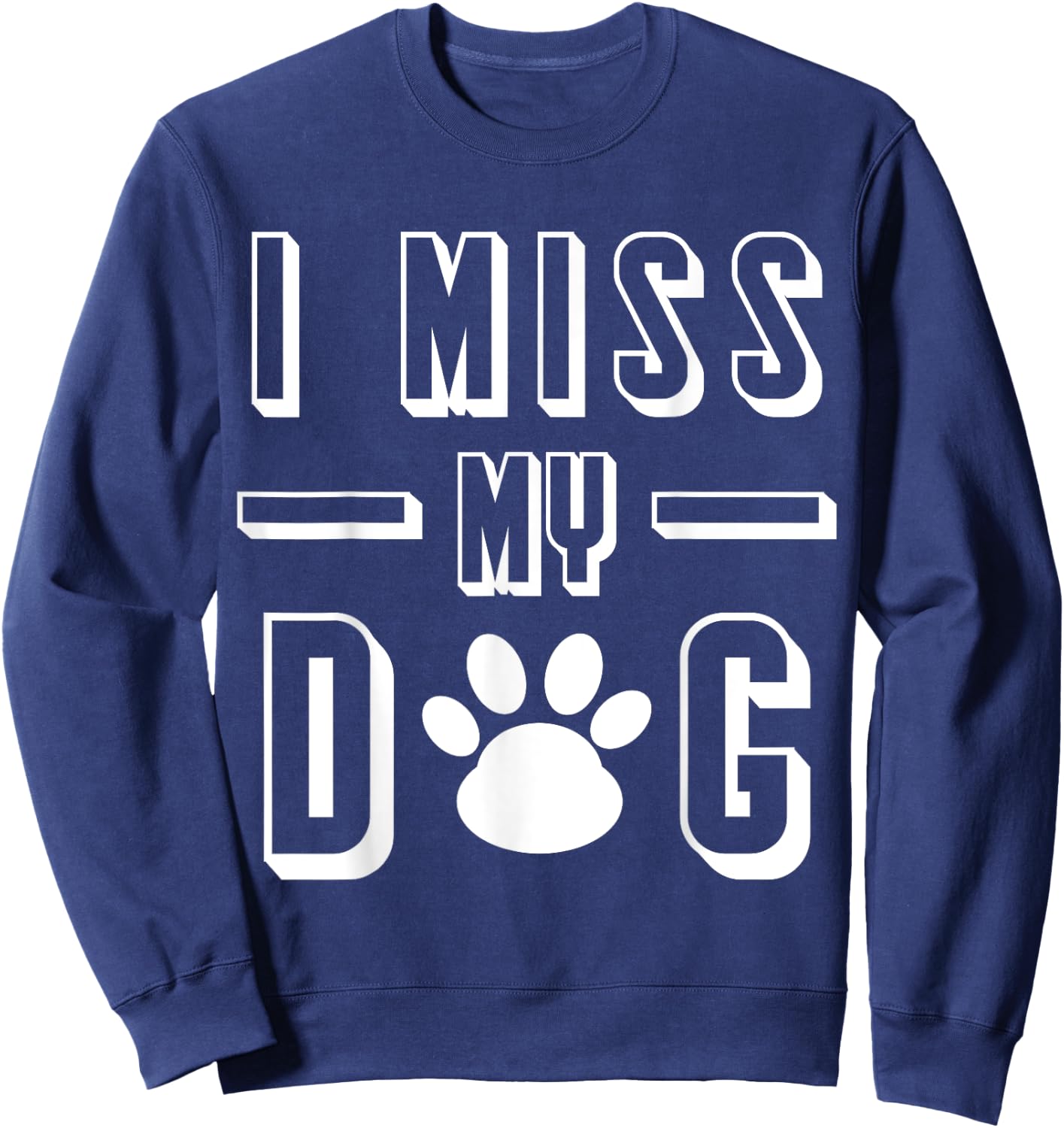 I Miss My Dog Funny Sarcastic Animal Lover Sweatshirt - Sweatshirt | Navy