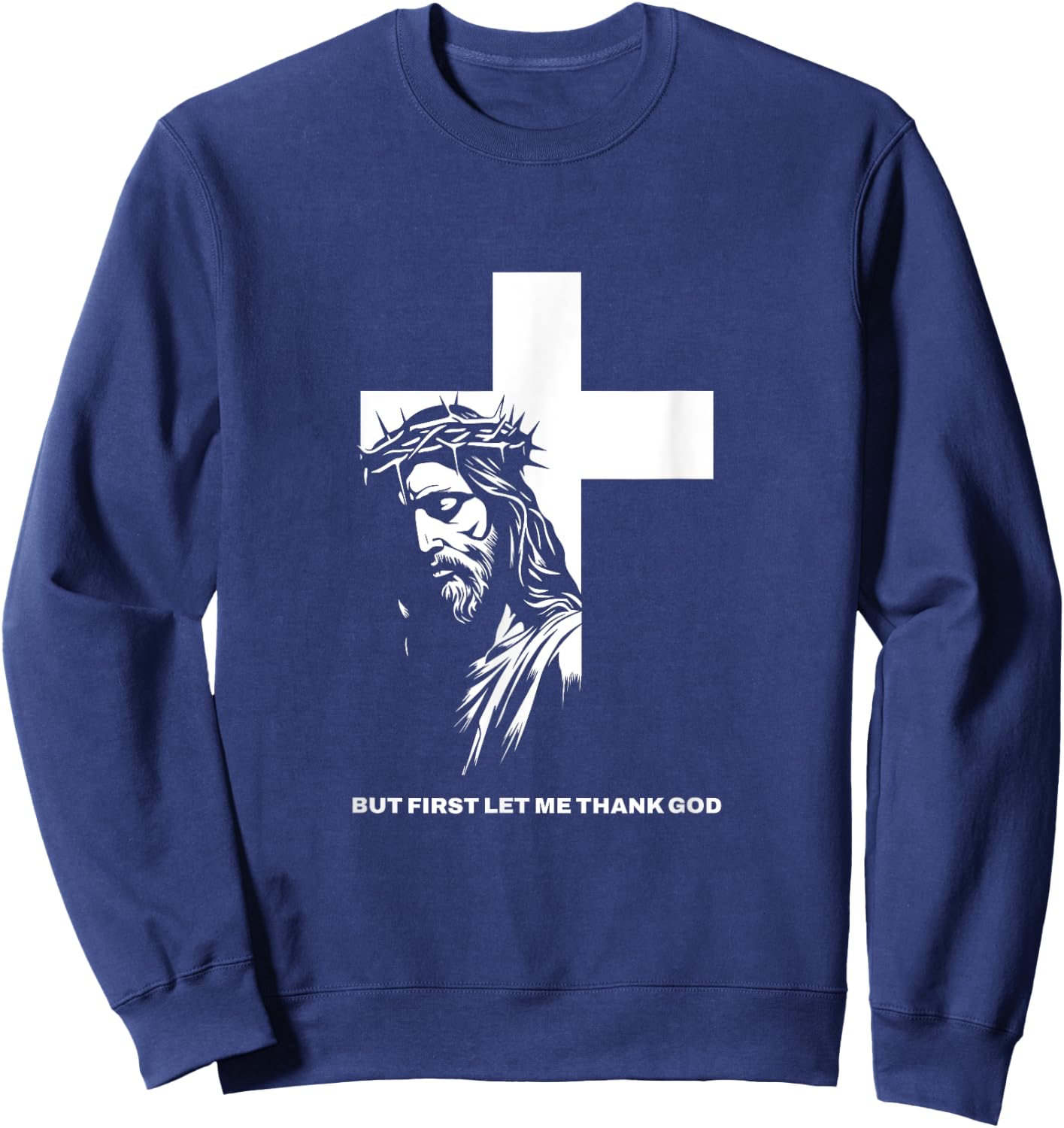 But First Let Me Thank God Design for Christian Women Men Sweatshirt - Sweatshirt | Navy