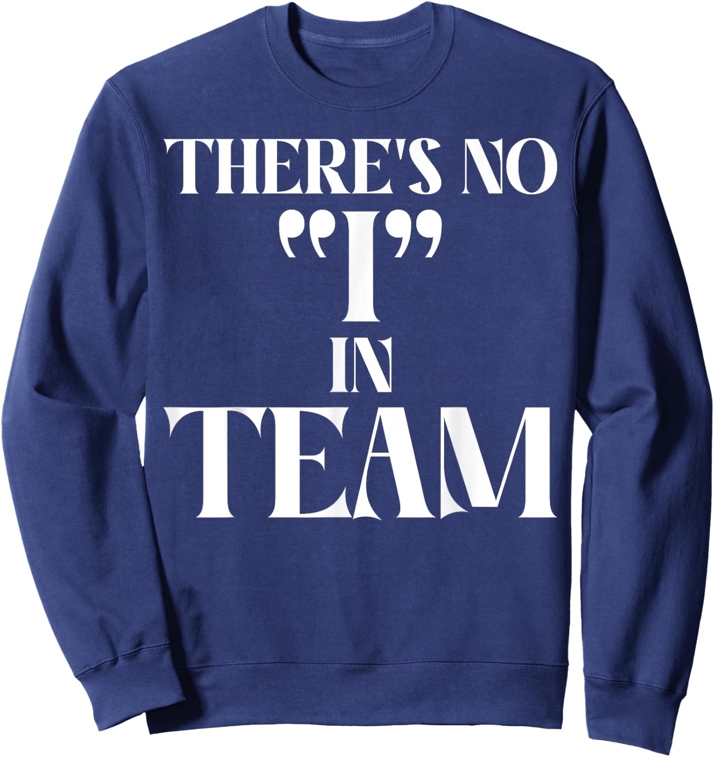 There is no I in Team Sport Team Sweatshirt - Sweatshirt | Navy