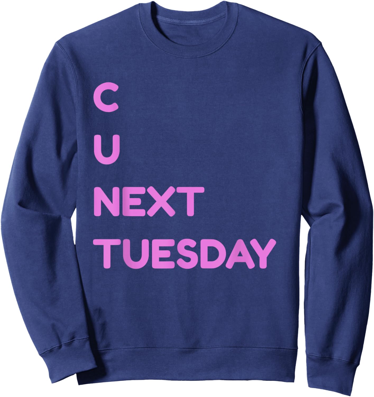 C U Next Tuesday Dirty Joke Funny Adult Humor Sweatshirt - Sweatshirt | Navy