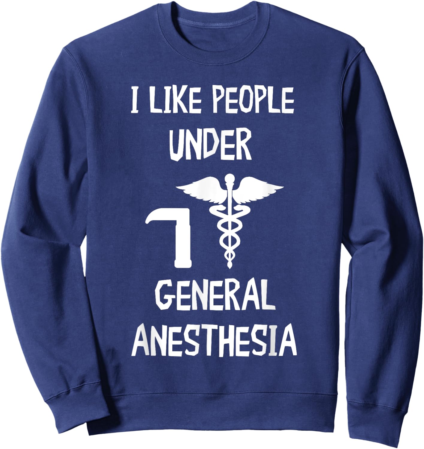 Anesthesiologist CRNA Nurse I Like People General Anesthesia Sweatshirt - Sweatshirt | Navy