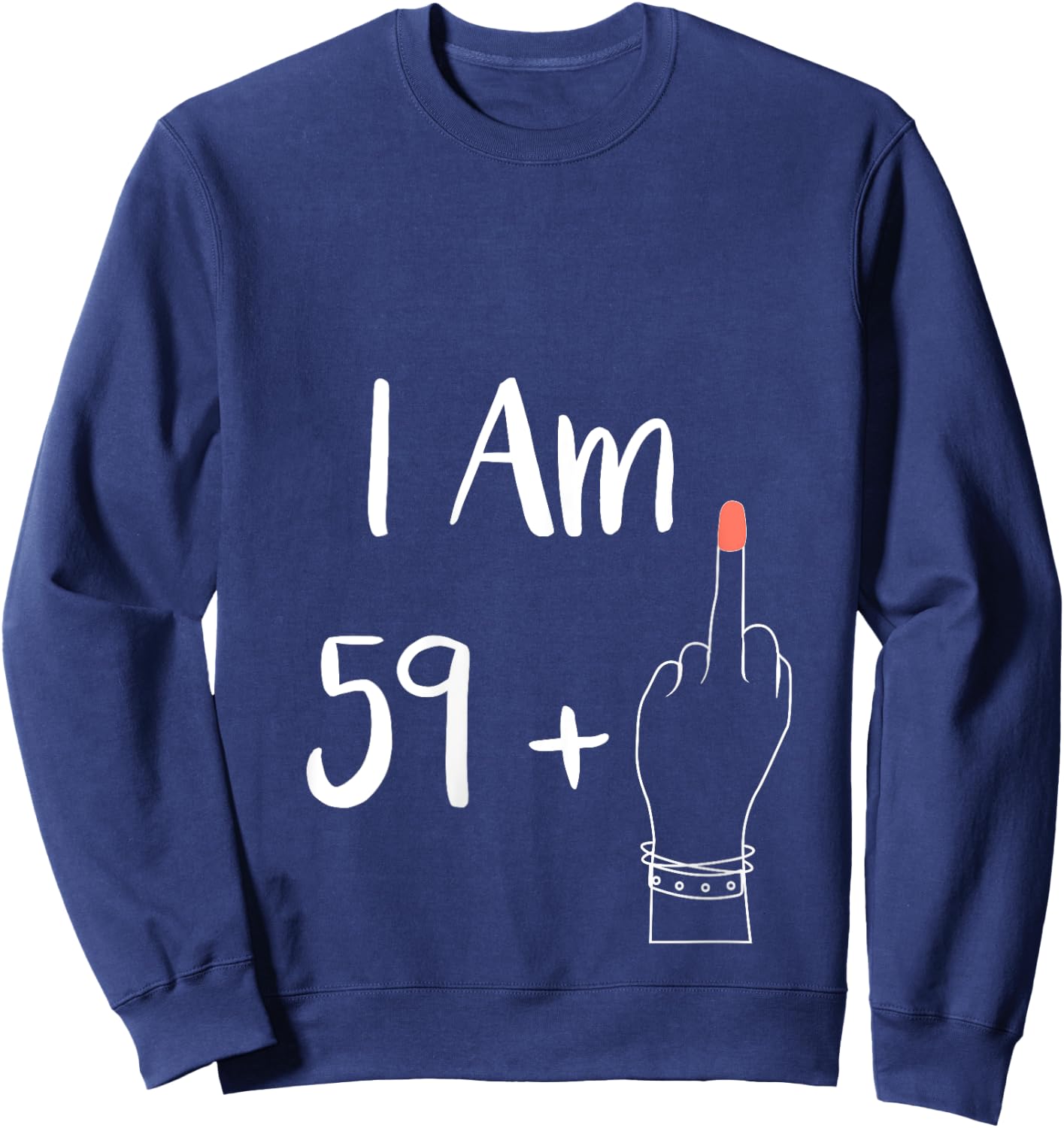 I Am 59 Plus 1 Middle Finger for A 60th Women 60 Years Old V-Neck Sweatshirt - Sweatshirt | Navy