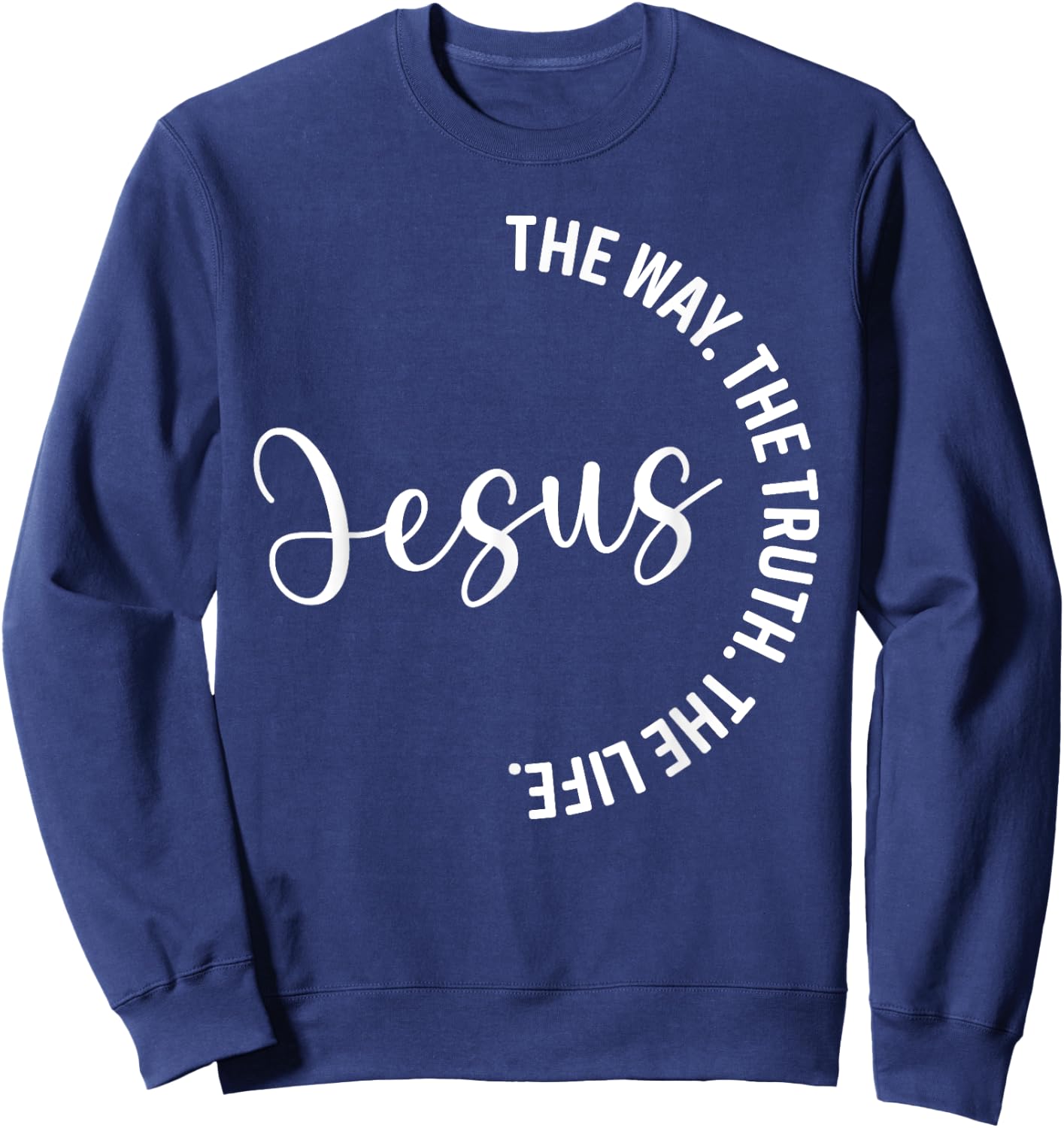 Christian Lovers Jesus The Way Truth Life Jesus Faith Jesus Sweatshirt - Sweatshirt | Navy
