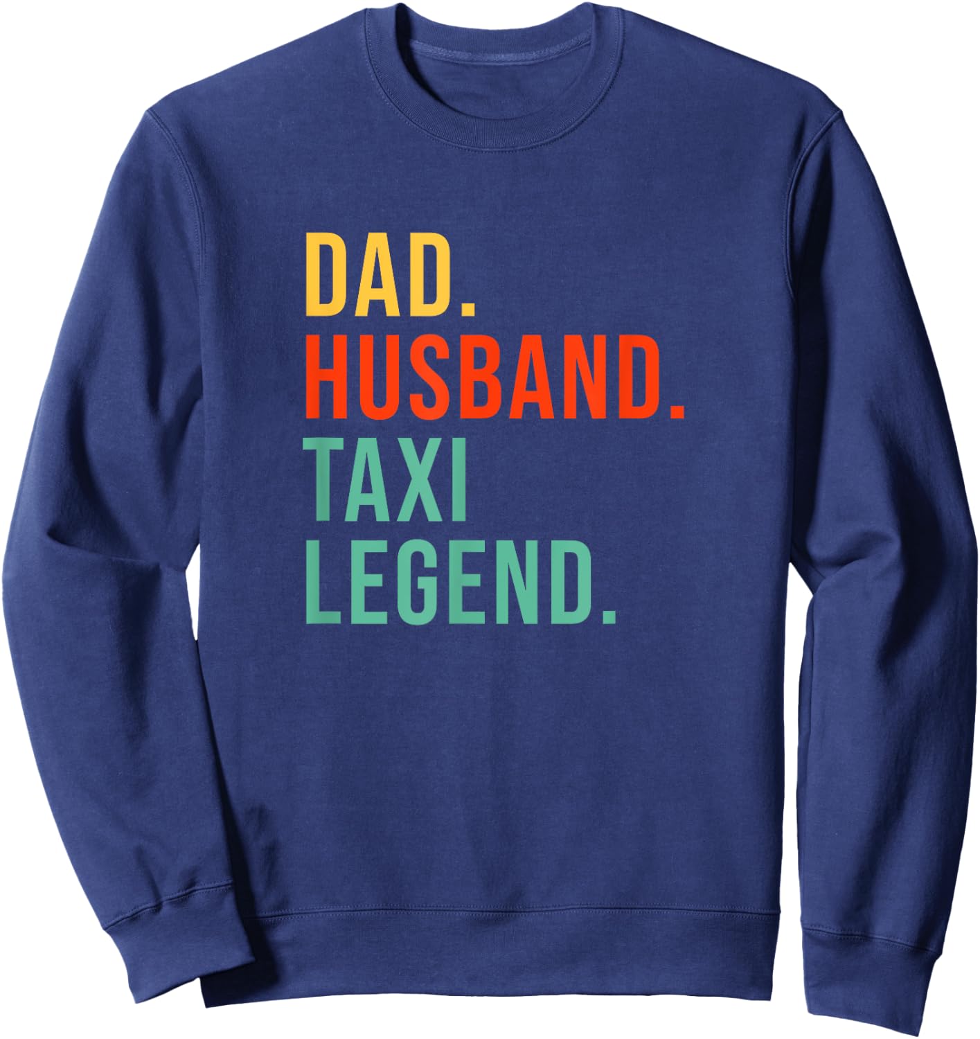 Funny Taxi Driver Dad Husband Legend Yellow Taxi Fathers Day Sweatshirt - Sweatshirt | Navy
