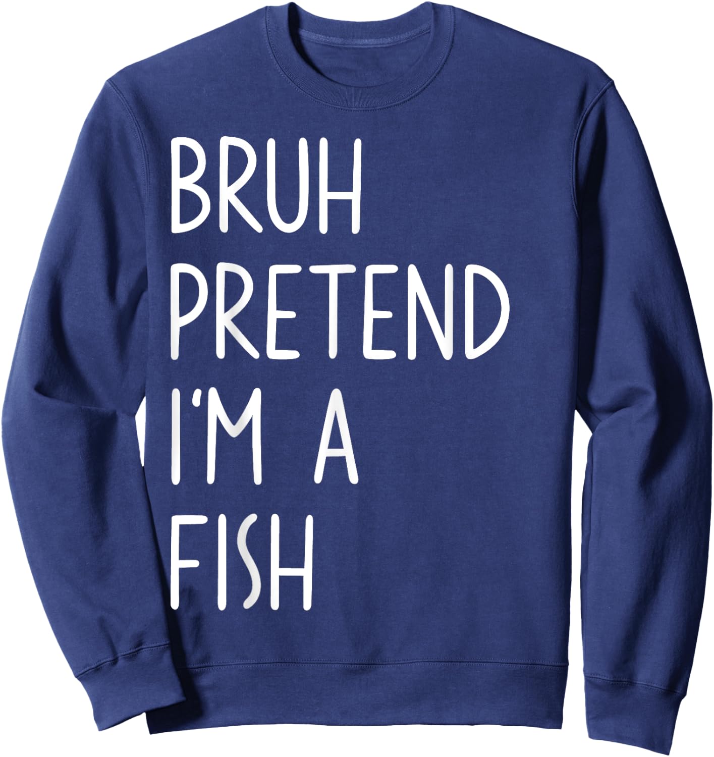 Bruh Pretend I'm A Fish Matching Costume Halloween Funny Sweatshirt - Sweatshirt | Navy