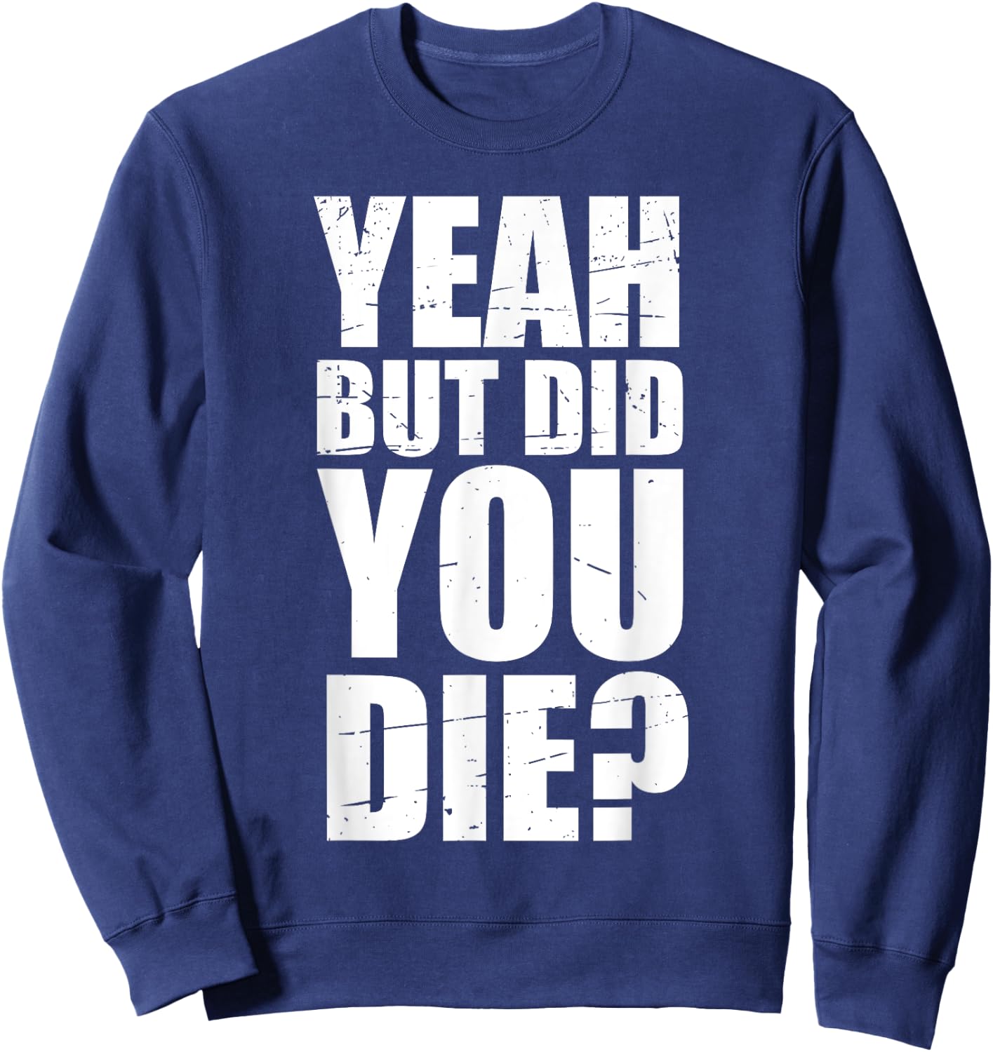 Yeah but did you die? Sweatshirt - Sweatshirt | Navy