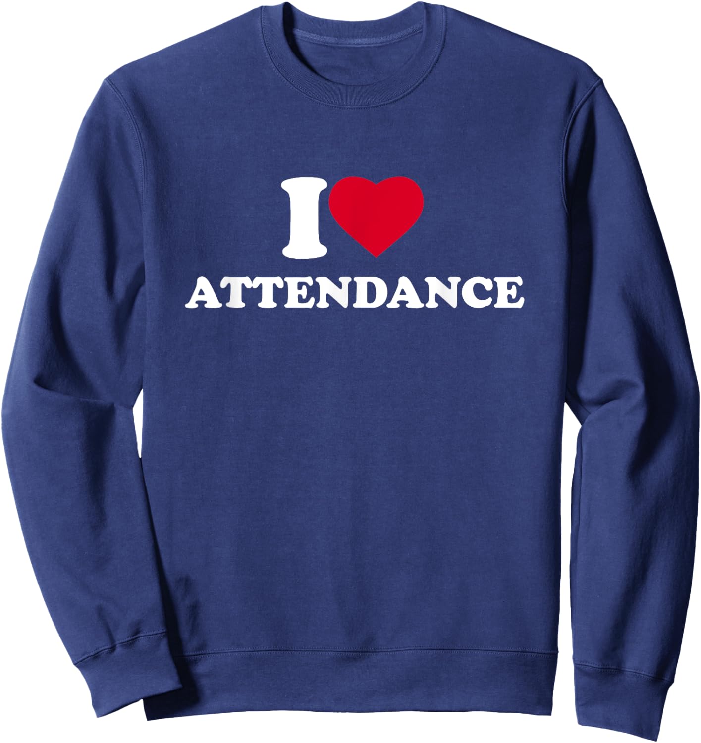 I Love Attendance I Heart Attendance Lover Sweatshirt - Sweatshirt | Navy
