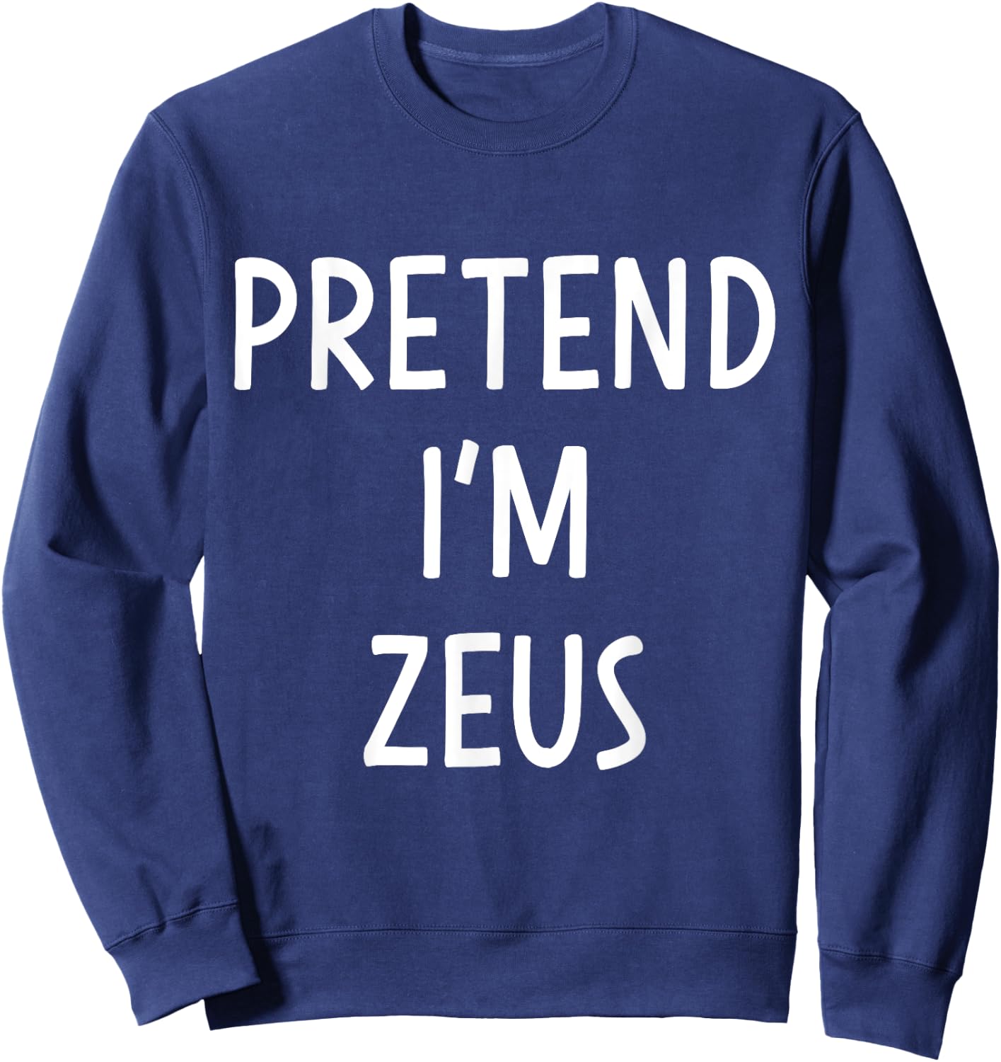 Pretend Im Zeus greek god easy costume for halloween party Sweatshirt - Sweatshirt | Navy
