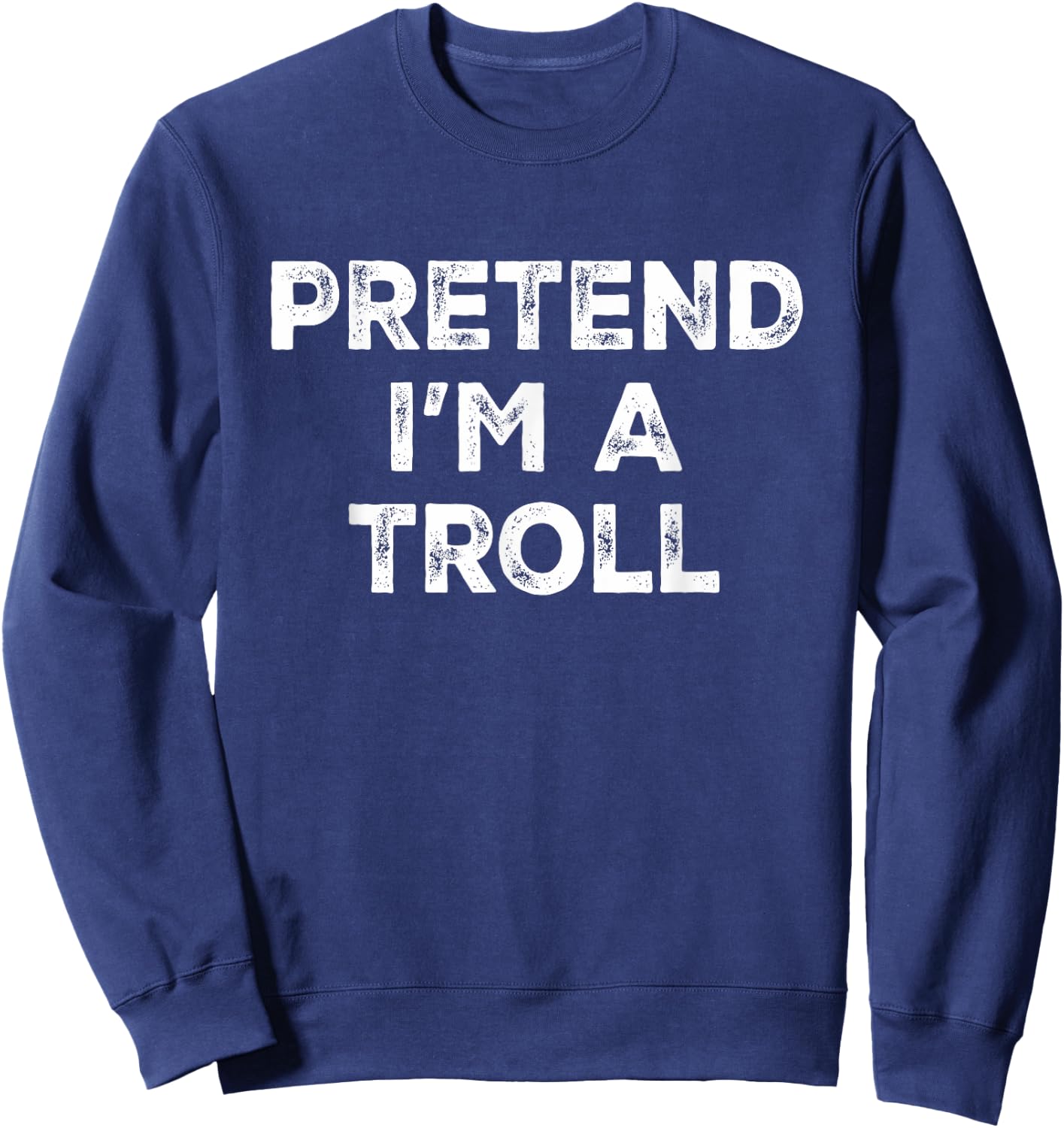 Pretend I'm A Troll Lazy Halloween Costume Sweatshirt - Sweatshirt | Navy