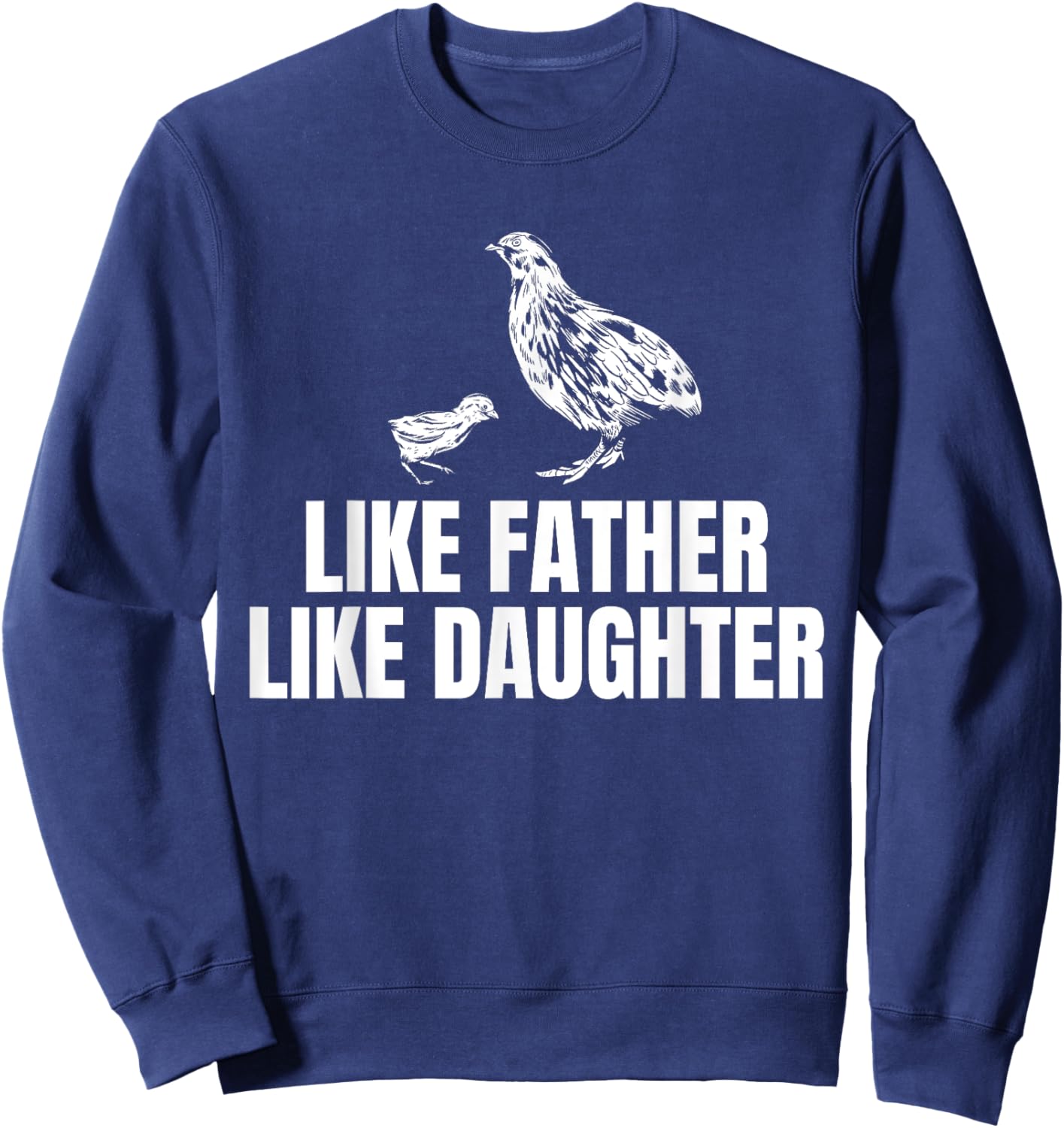 Like Father Like Daughter Quail Chicken Bird Fathers Day Sweatshirt - Sweatshirt | Navy