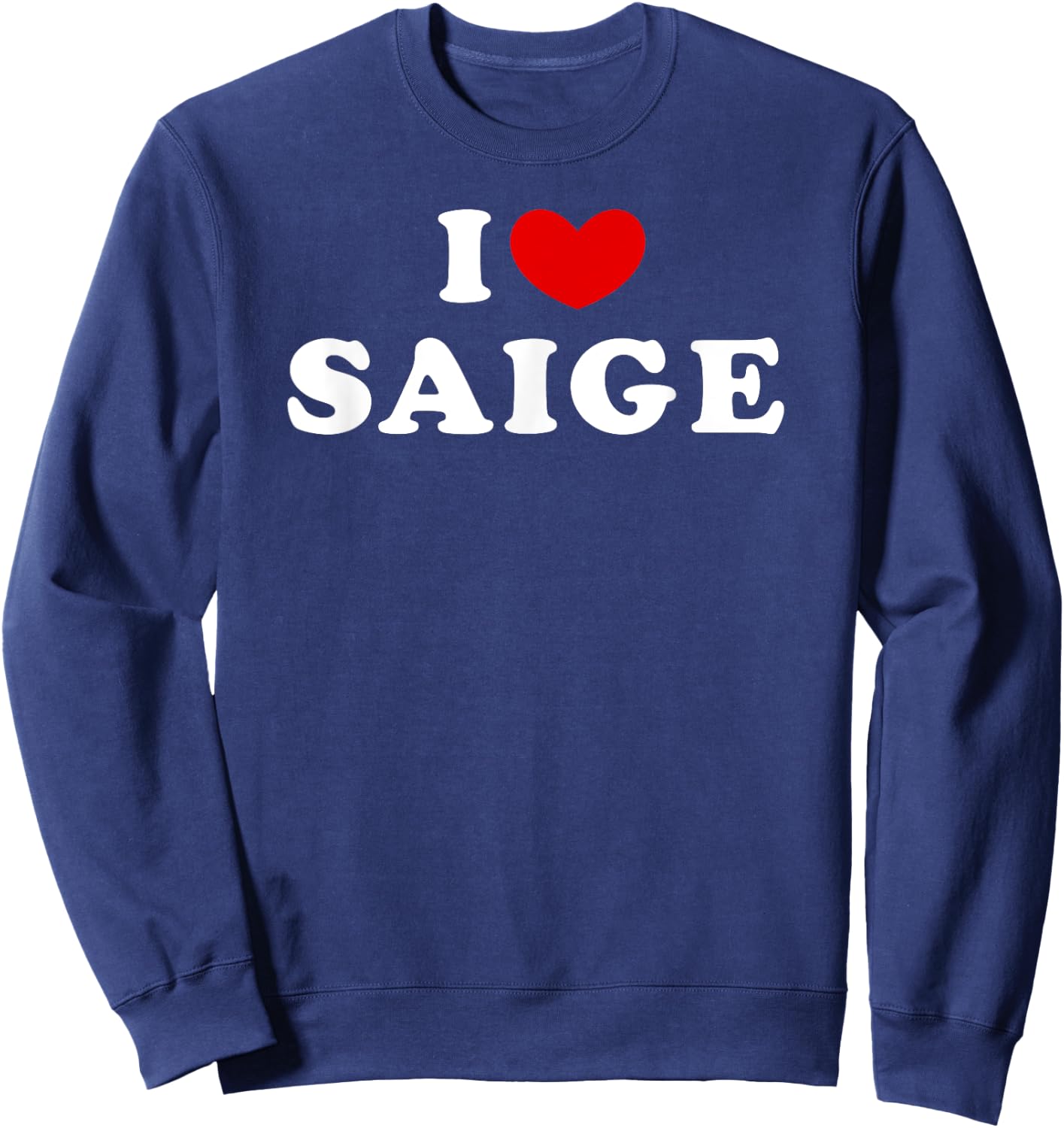 I Love Saige, I Heart Saige Sweatshirt - Sweatshirt | Navy