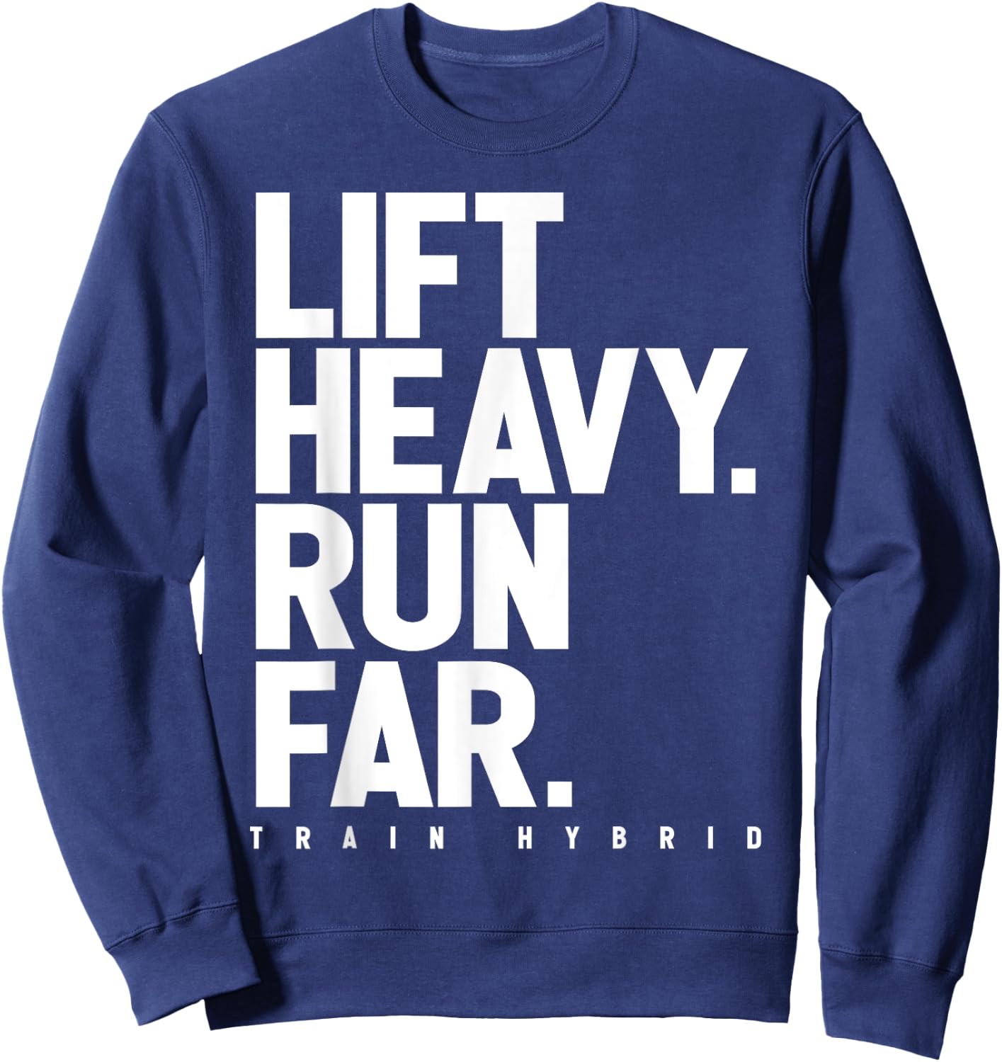Lift Heavy Run Far Hybrid Athlete Training Gym Running Lover Sweatshirt - Sweatshirt | Navy